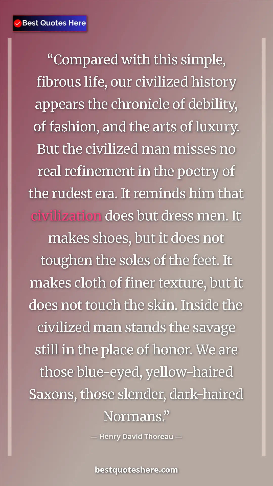 Henry David Thoreau Quote Card: "Compared with this simple, fibrous life, our civilized..." Pinterest quote poster by Henry David Thoreau: "Compared with this simple, fibrous life, our civilized..."
