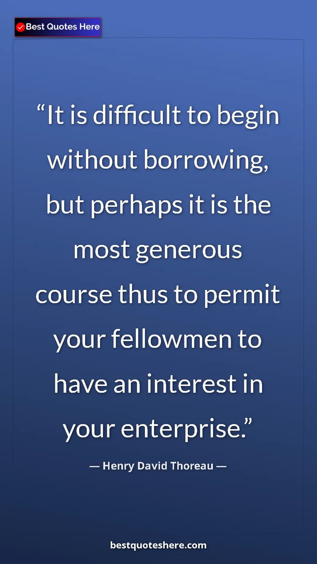 Henry David Thoreau Quote Card: "It is difficult to begin without borrowing, but perhaps it..." Pinterest quote poster by Henry David Thoreau: "It is difficult to begin without borrowing, but perhaps it..."