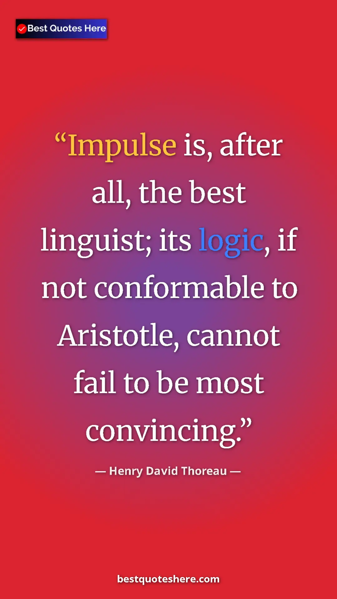 Henry David Thoreau Quote Card: "Impulse is, after all, the best linguist; its logic, if not..." Pinterest quote poster by Henry David Thoreau: "Impulse is, after all, the best linguist; its logic, if not..."