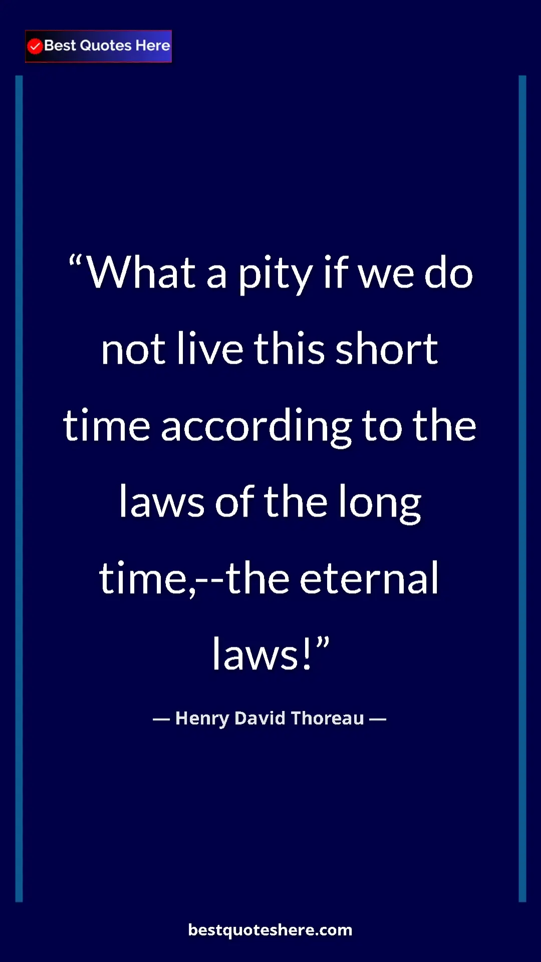 Pinterest quote poster by Henry David Thoreau: "What a pity if we do not live this short time according to..."