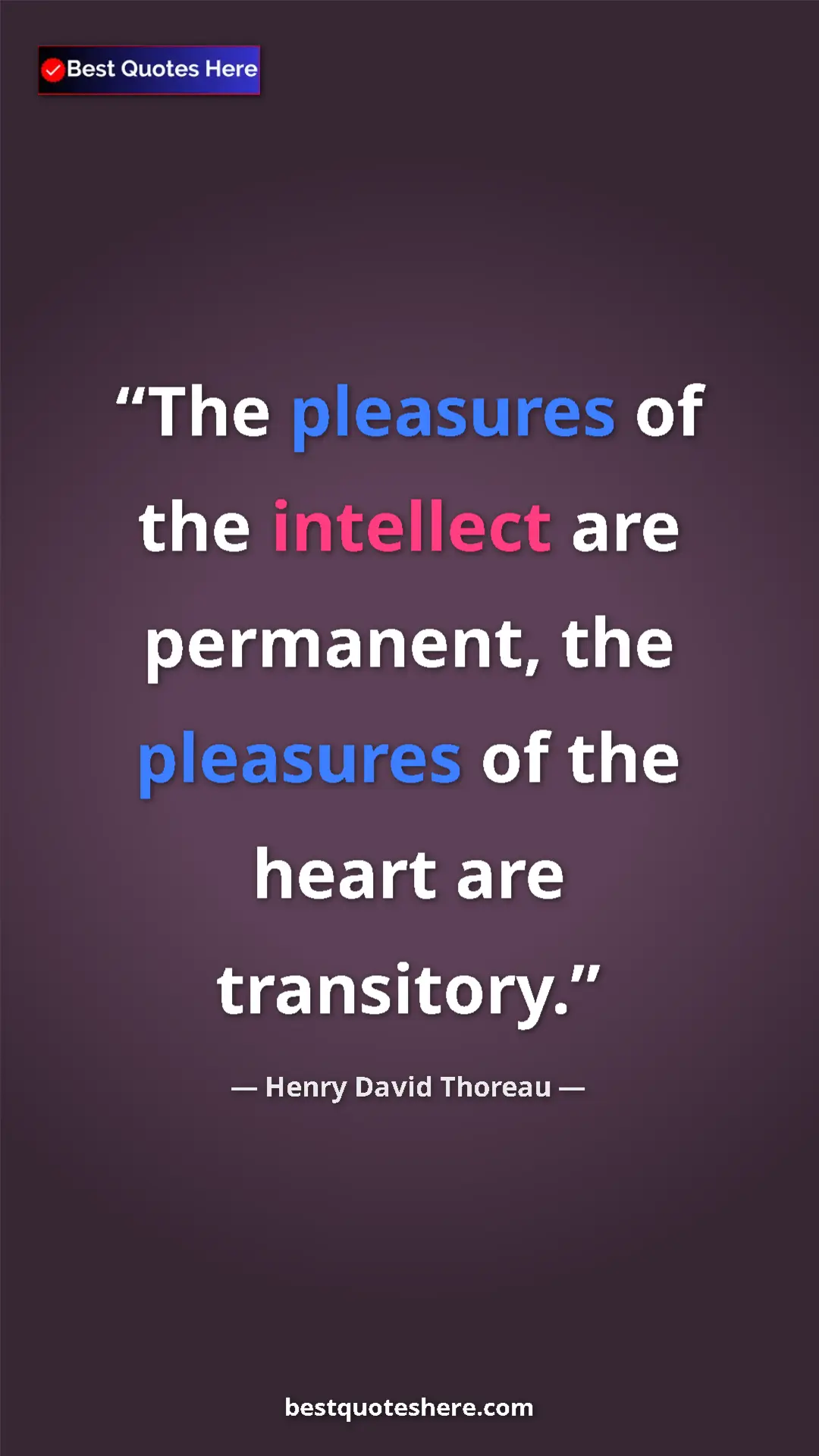 Henry David Thoreau Quote Card: "The pleasures of the intellect are permanent, the pleasures..." Pinterest quote poster by Henry David Thoreau: "The pleasures of the intellect are permanent, the pleasures..."