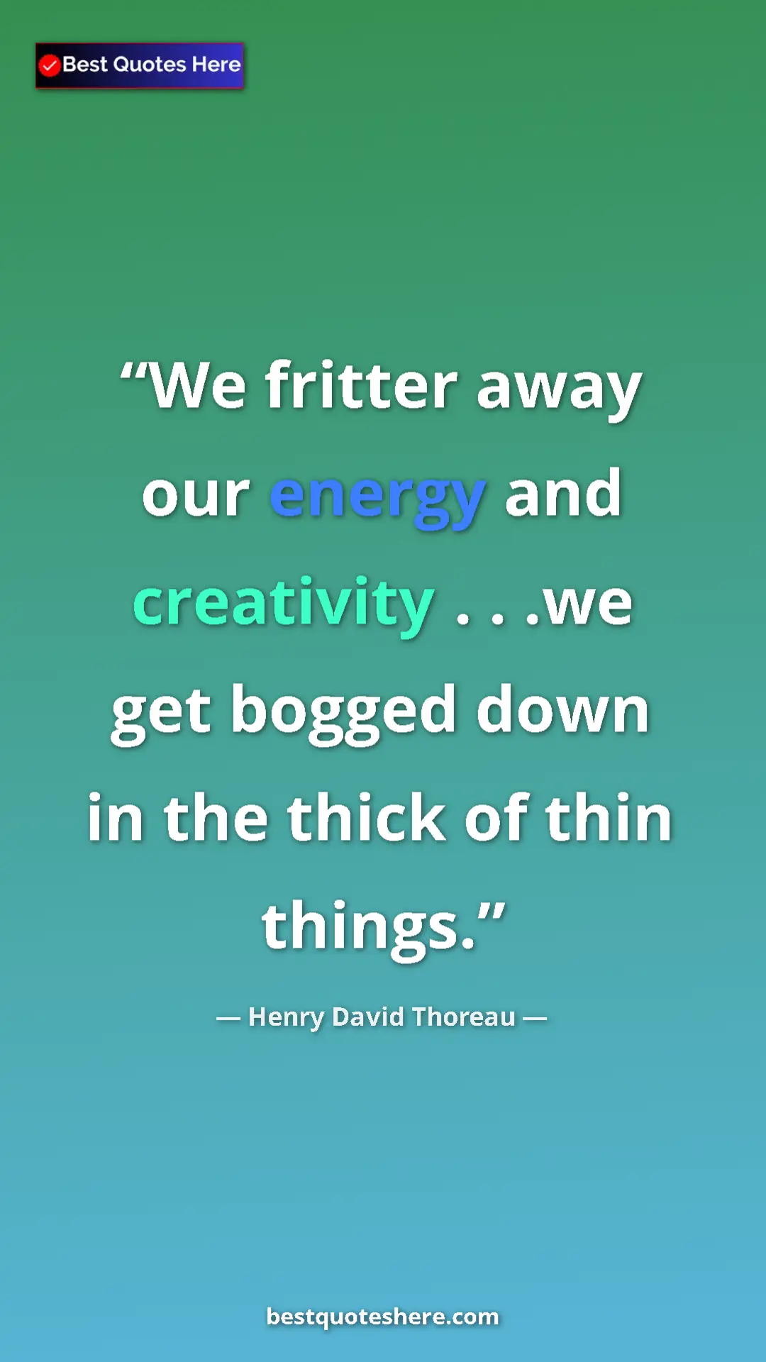 Henry David Thoreau Quote Card: "We fritter away our energy and creativity . . .we get..." Pinterest quote poster by Henry David Thoreau: "We fritter away our energy and creativity . . .we get..."