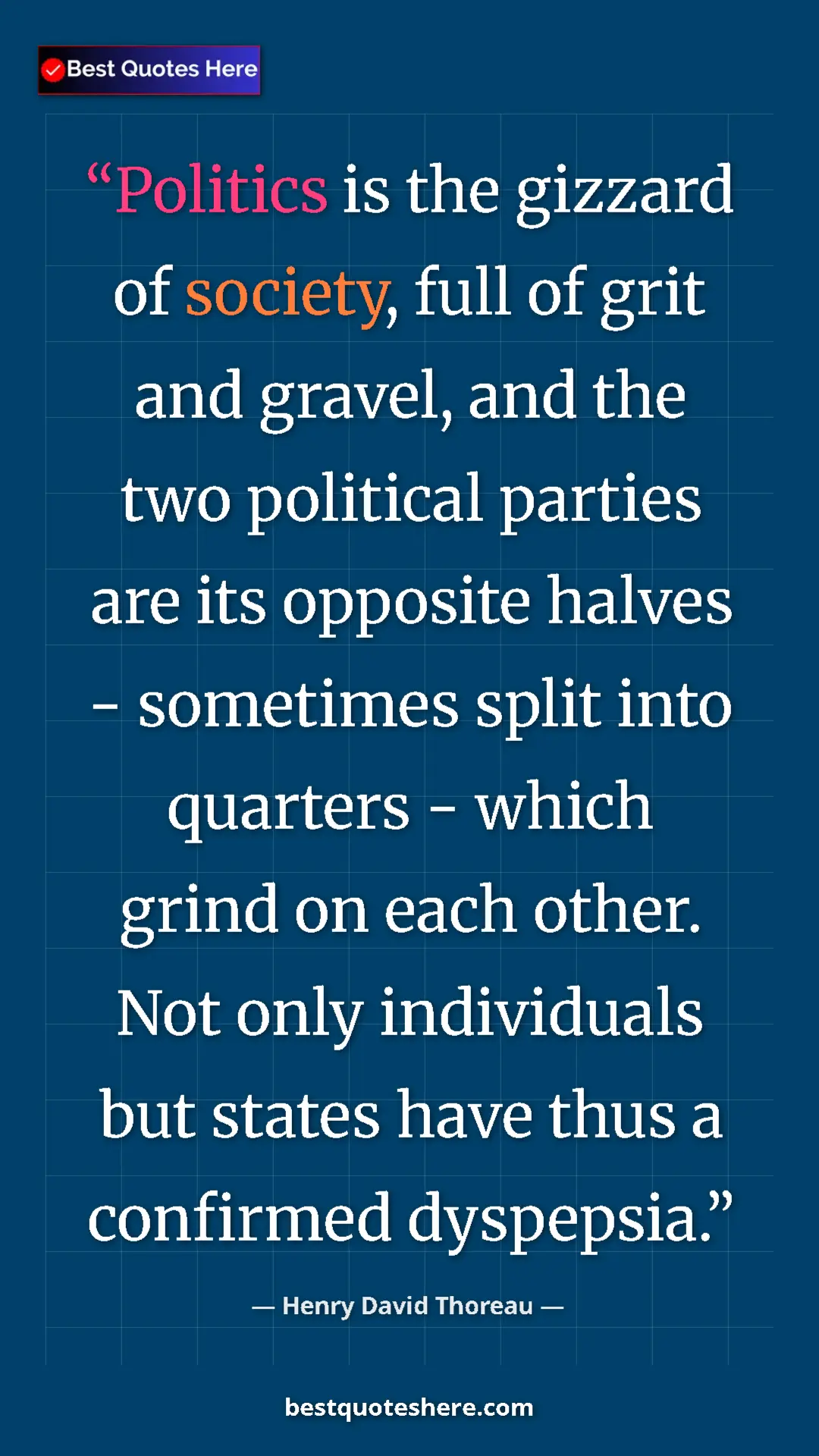 Henry David Thoreau Quote Card: "Politics is the gizzard of society, full of grit and..." Pinterest quote poster by Henry David Thoreau: "Politics is the gizzard of society, full of grit and..."