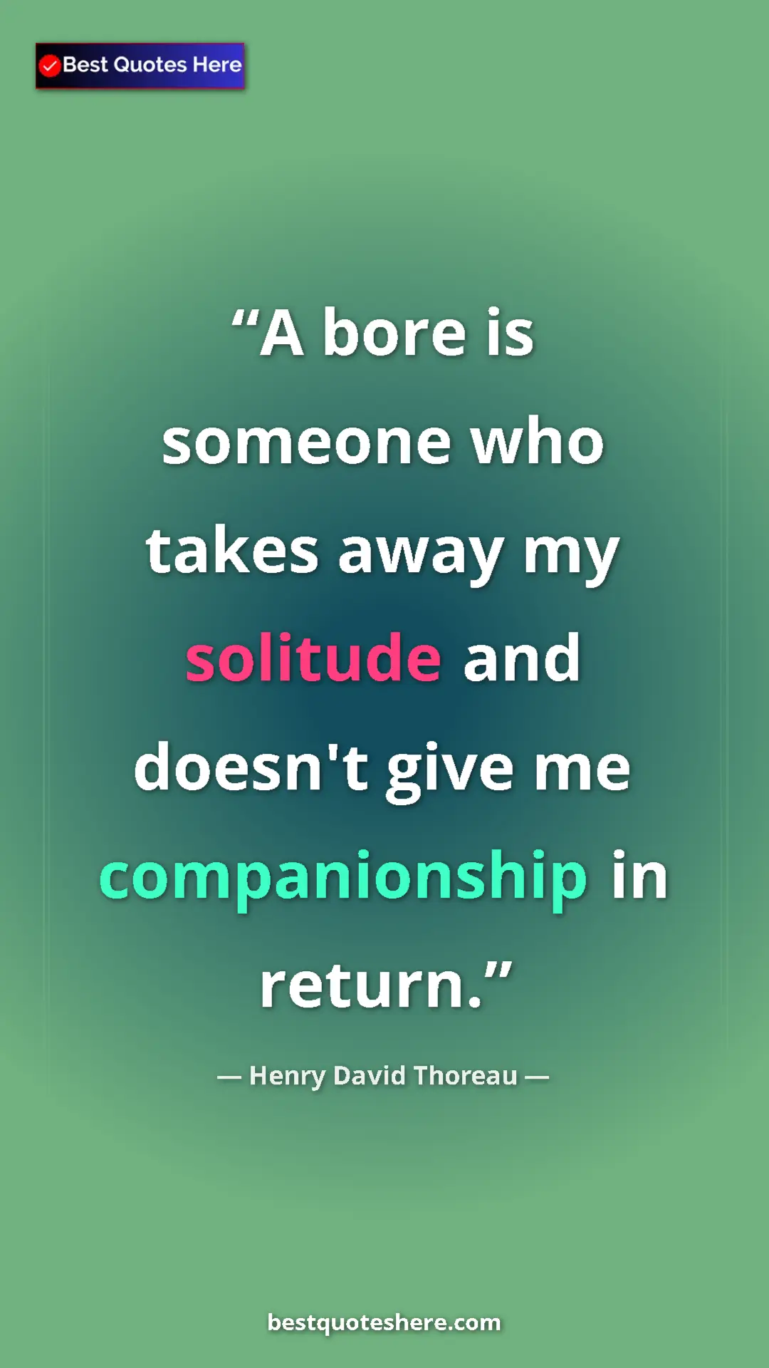 Henry David Thoreau Quote Card: "A bore is someone who takes away my solitude and doesn't..." Pinterest quote poster by Henry David Thoreau: "A bore is someone who takes away my solitude and doesn't..."