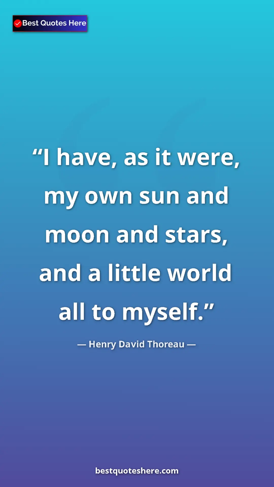 Henry David Thoreau Quote Card: "I have, as it were, my own sun and moon and stars, and a..." Pinterest quote poster by Henry David Thoreau: "I have, as it were, my own sun and moon and stars, and a..."