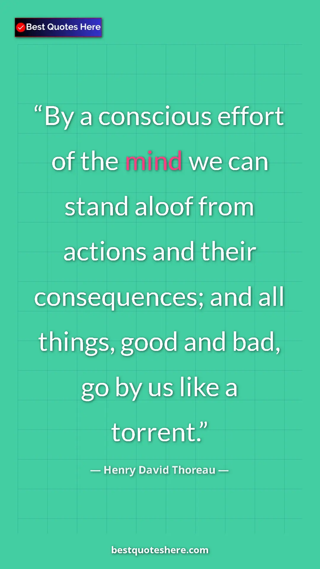 Henry David Thoreau Quote Card: "By a conscious effort of the mind we can stand aloof from..." Pinterest quote poster by Henry David Thoreau: "By a conscious effort of the mind we can stand aloof from..."