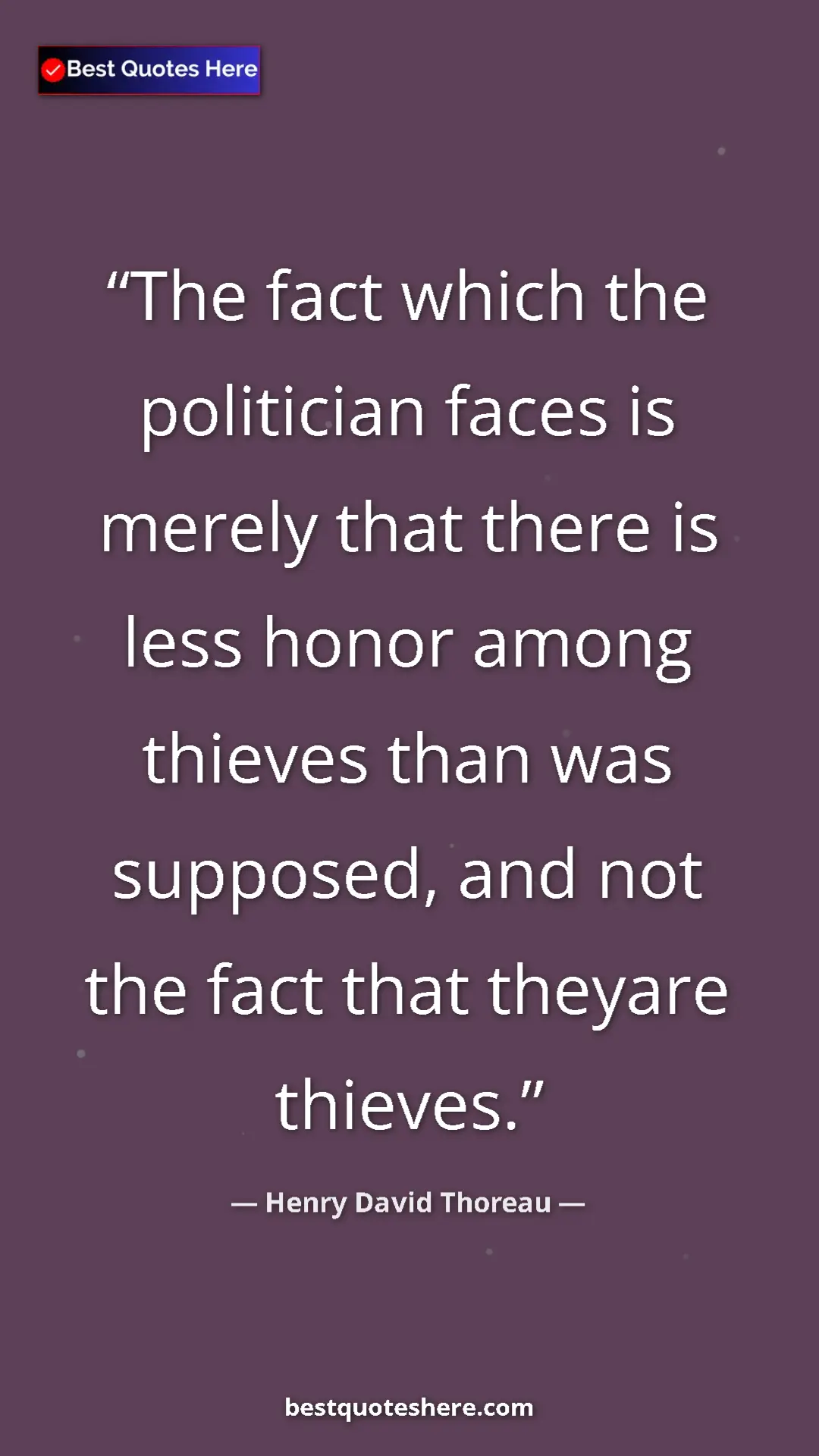 Henry David Thoreau Quote Card: "The fact which the politician faces is merely that there is..." Pinterest quote poster by Henry David Thoreau: "The fact which the politician faces is merely that there is..."