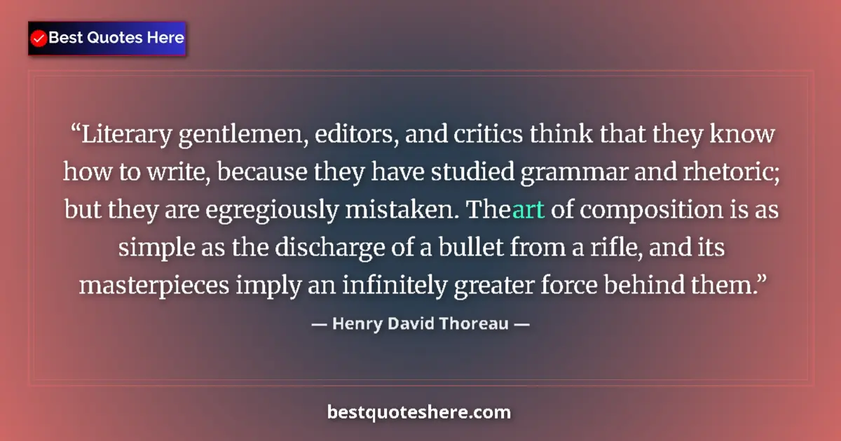 Quote by Henry David Thoreau: Literary gentlemen, editors, and critics think that they know how to write, because they have studie...