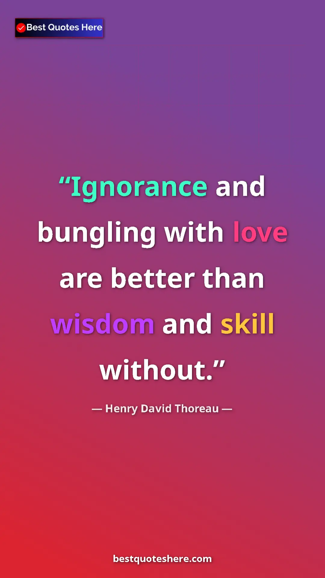 Pinterest quote poster by Henry David Thoreau: "Ignorance and bungling with love are better than wisdom and..."