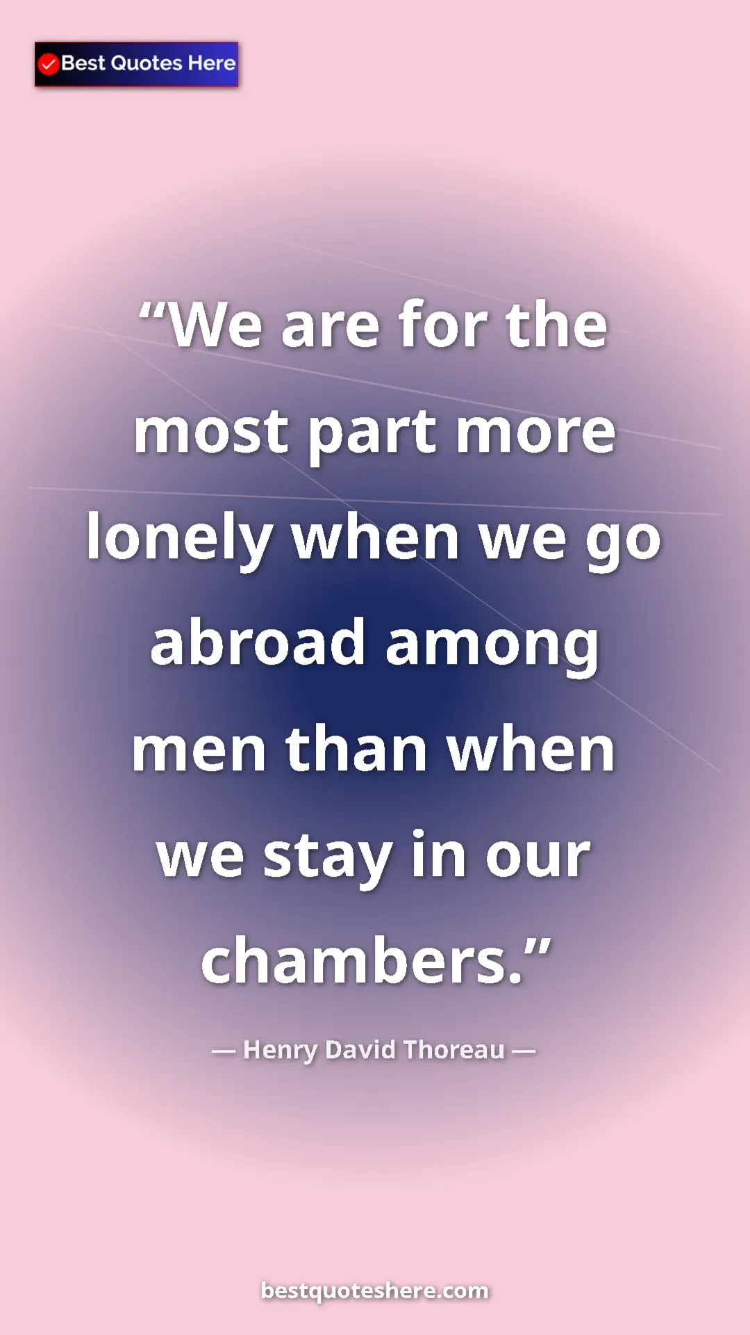 Henry David Thoreau Quote Card: "We are for the most part more lonely when we go abroad..." Pinterest quote poster by Henry David Thoreau: "We are for the most part more lonely when we go abroad..."
