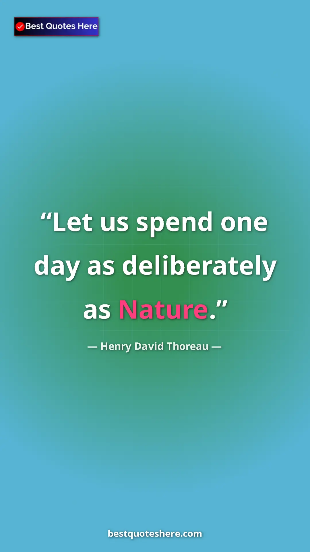 Pinterest quote poster by Henry David Thoreau: "Let us spend one day as deliberately as Nature."