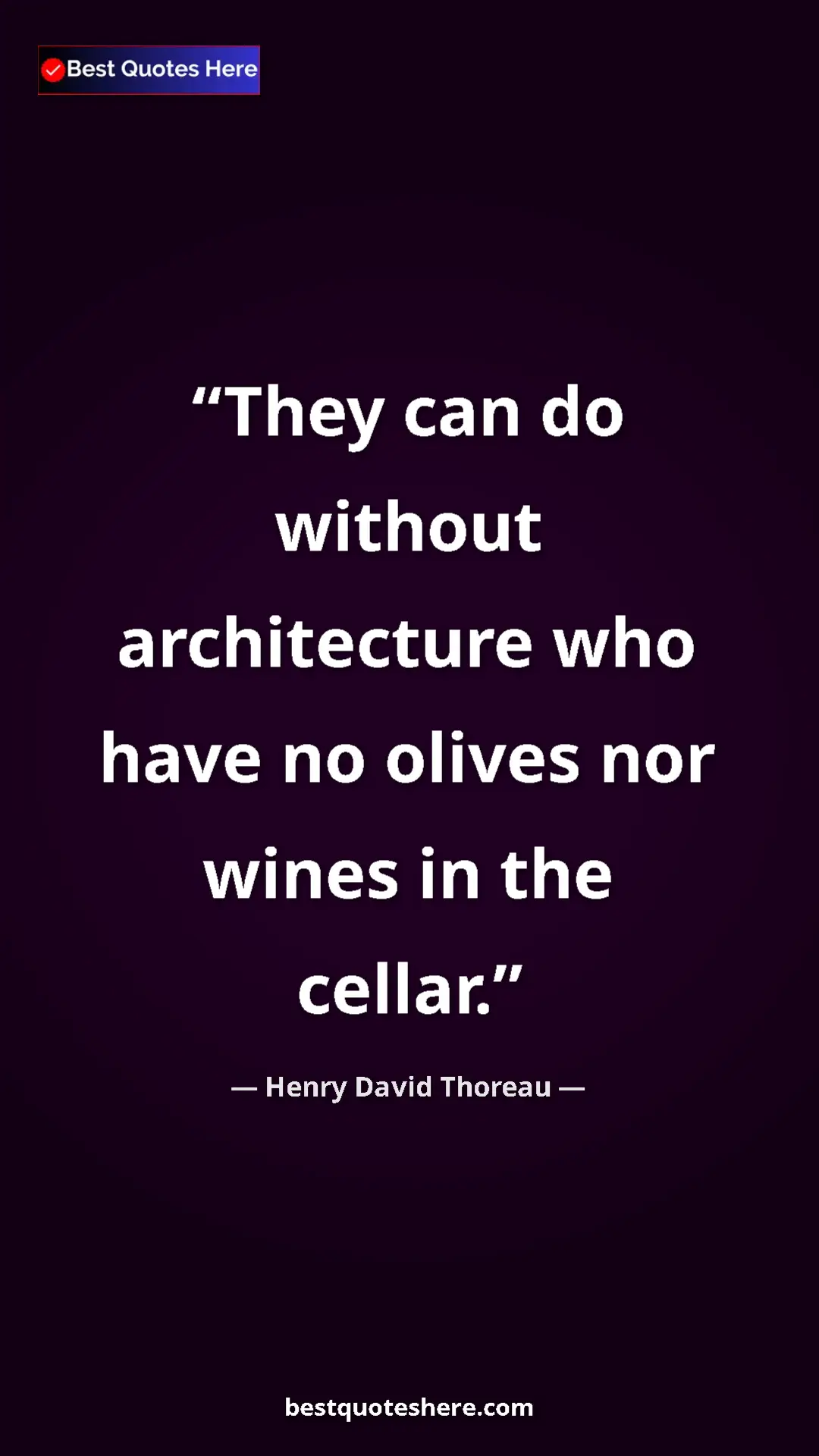Pinterest quote poster by Henry David Thoreau: "They can do without architecture who have no olives nor..."