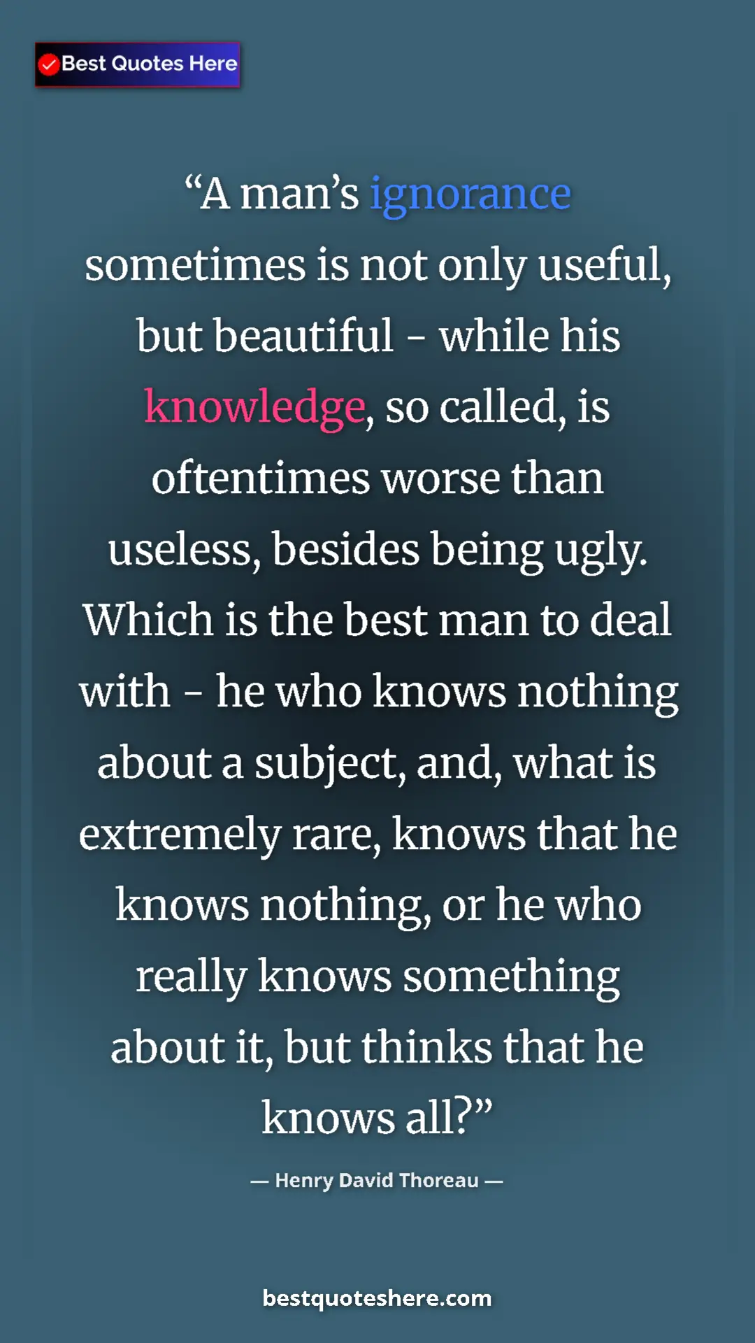 Henry David Thoreau Quote Card: "A man’s ignorance sometimes is not only useful, but..." Pinterest quote poster by Henry David Thoreau: "A man’s ignorance sometimes is not only useful, but..."