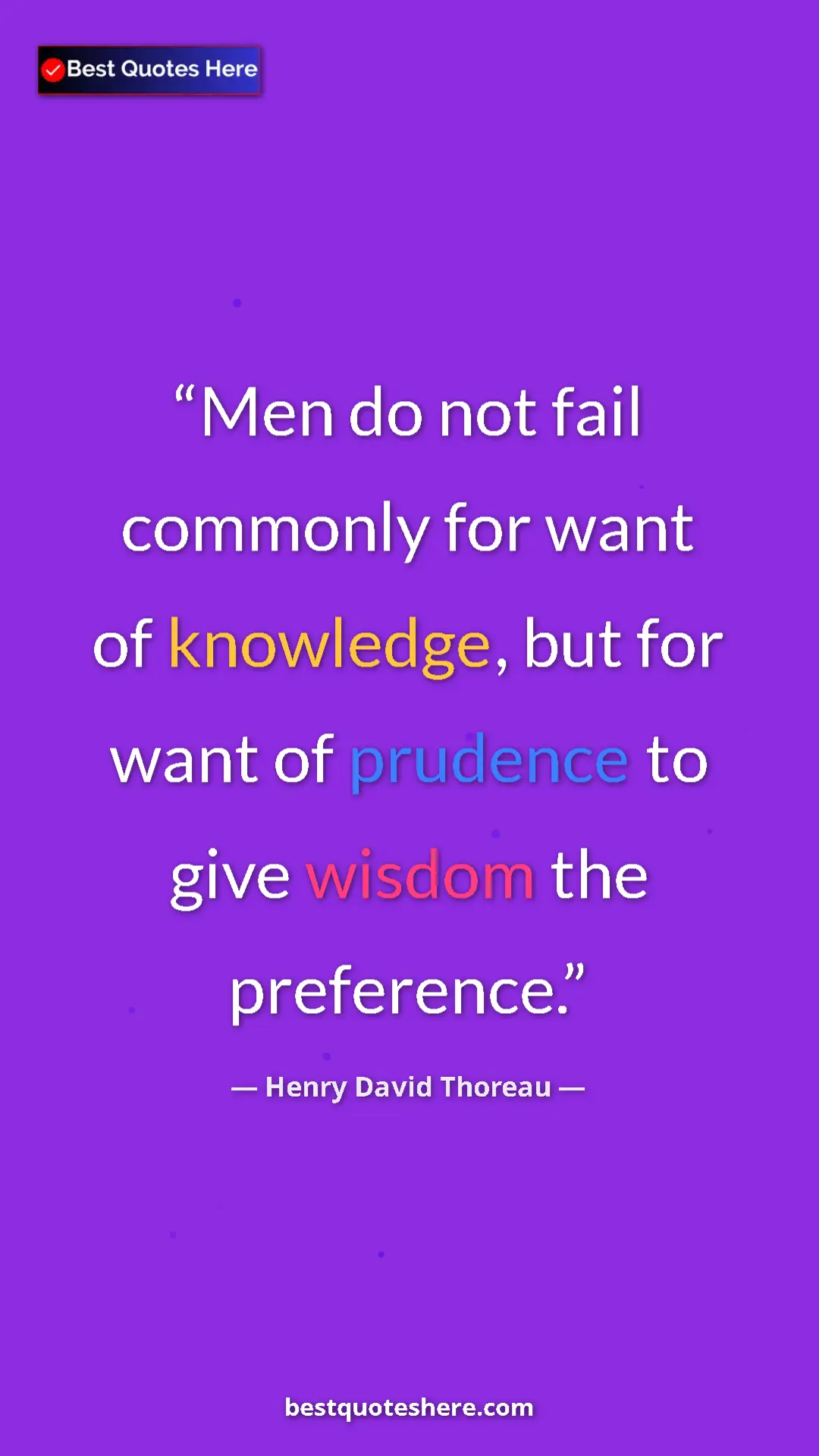 Henry David Thoreau Quote Card: "Men do not fail commonly for want of knowledge, but for..." Pinterest quote poster by Henry David Thoreau: "Men do not fail commonly for want of knowledge, but for..."