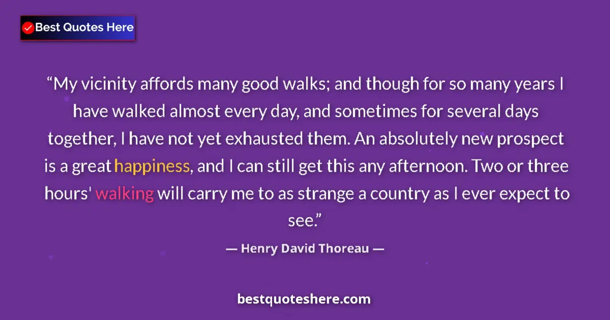 Quote by Henry David Thoreau: My vicinity affords many good walks; and though for so many years I have walked almost every day, an...