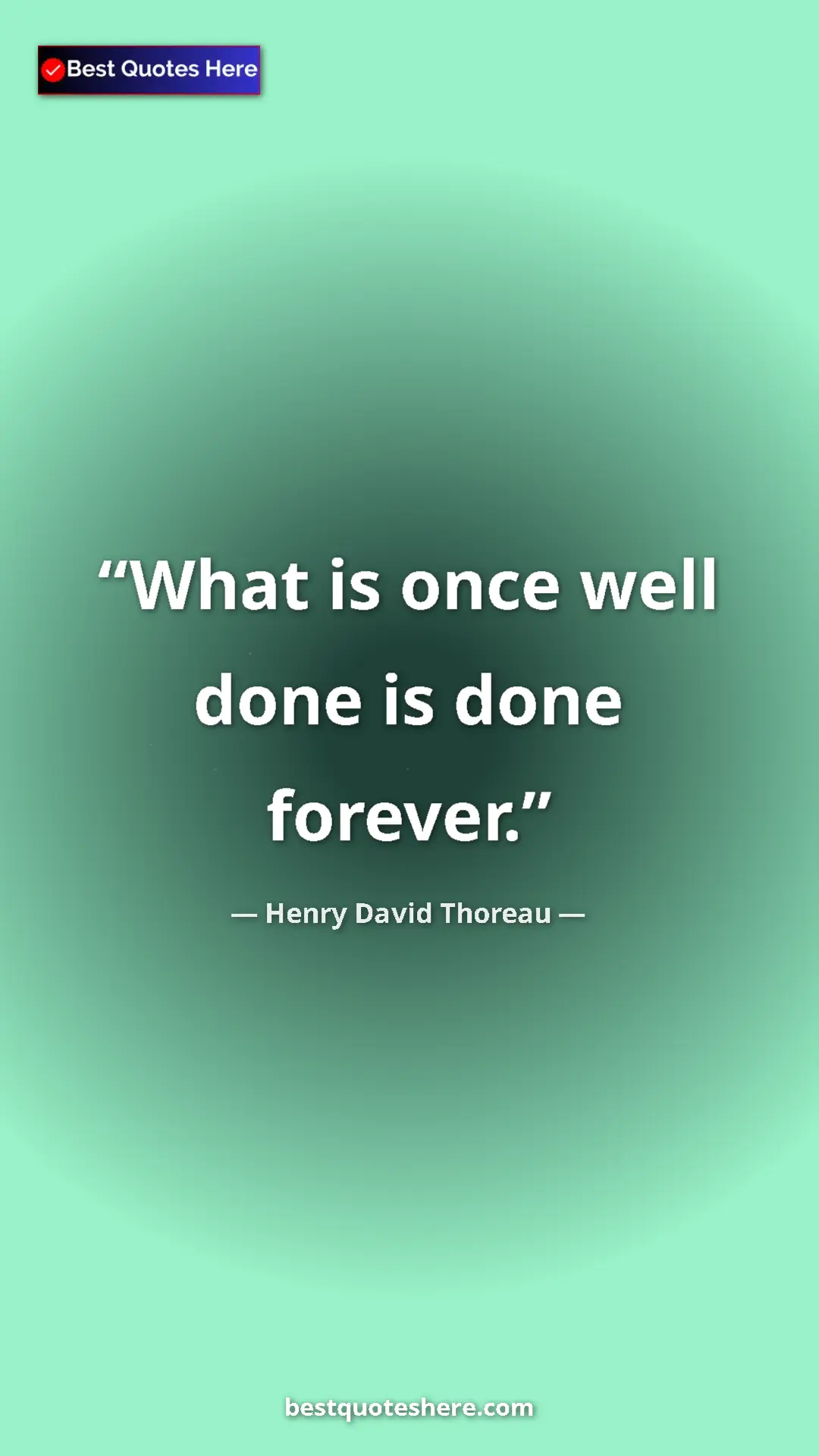 Henry David Thoreau Quote Card: "What is once well done is done forever." Pinterest quote poster by Henry David Thoreau: "What is once well done is done forever."