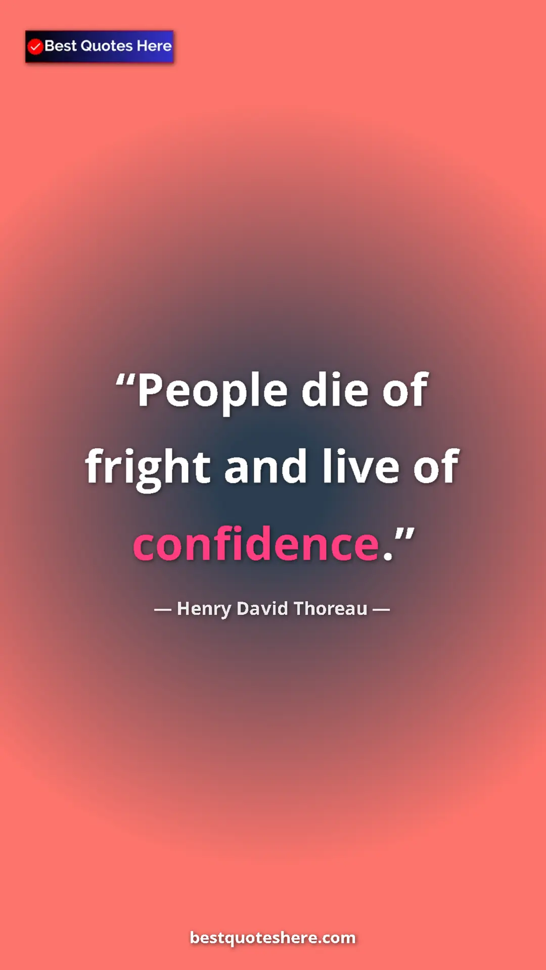 Henry David Thoreau Quote Card: "People die of fright and live of confidence." Pinterest quote poster by Henry David Thoreau: "People die of fright and live of confidence."