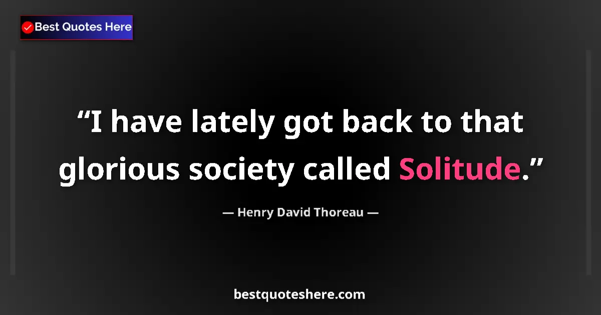 Henry David Thoreau Quote: "I have lately got back to that glorious society called..." Henry David Thoreau quote: "I have lately got back to that glorious society called..."