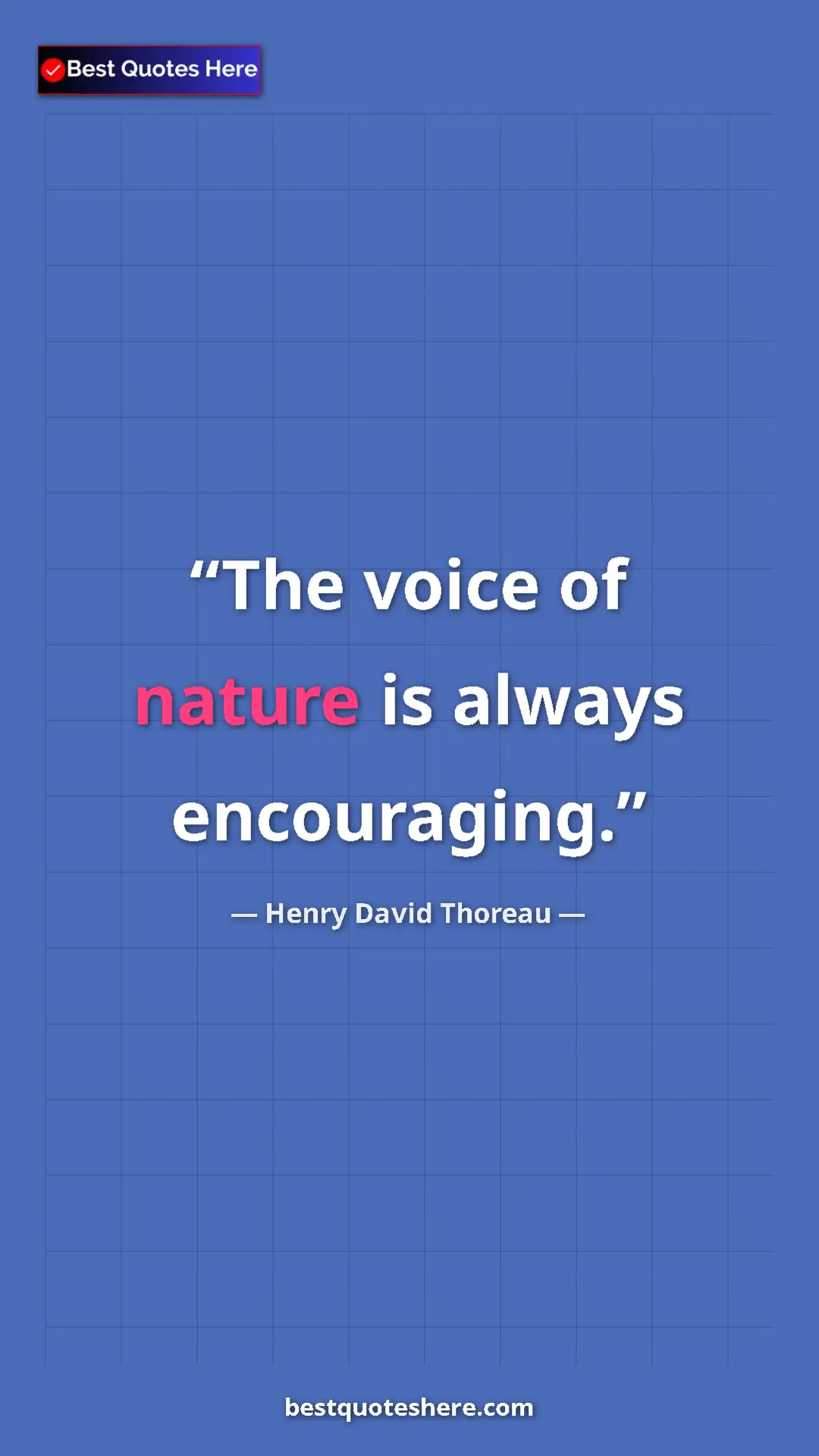 Henry David Thoreau Quote Card: "The voice of nature is always encouraging." Pinterest quote poster by Henry David Thoreau: "The voice of nature is always encouraging."