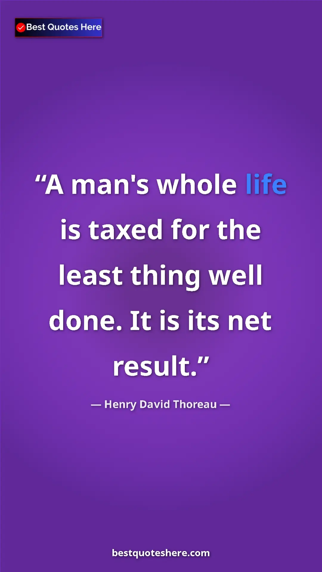 Henry David Thoreau Quote Card: "A man's whole life is taxed for the least thing well done...." Pinterest quote poster by Henry David Thoreau: "A man's whole life is taxed for the least thing well done...."
