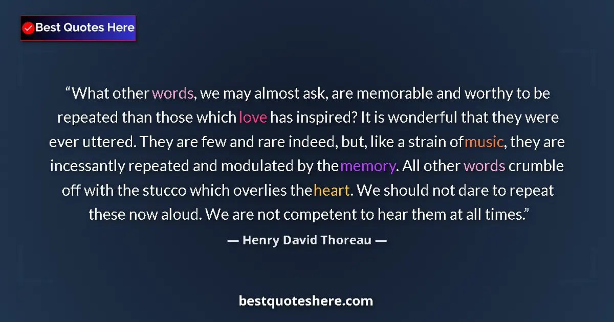 Quote by Henry David Thoreau: What other words, we may almost ask, are memorable and worthy to be repeated than those which love h...