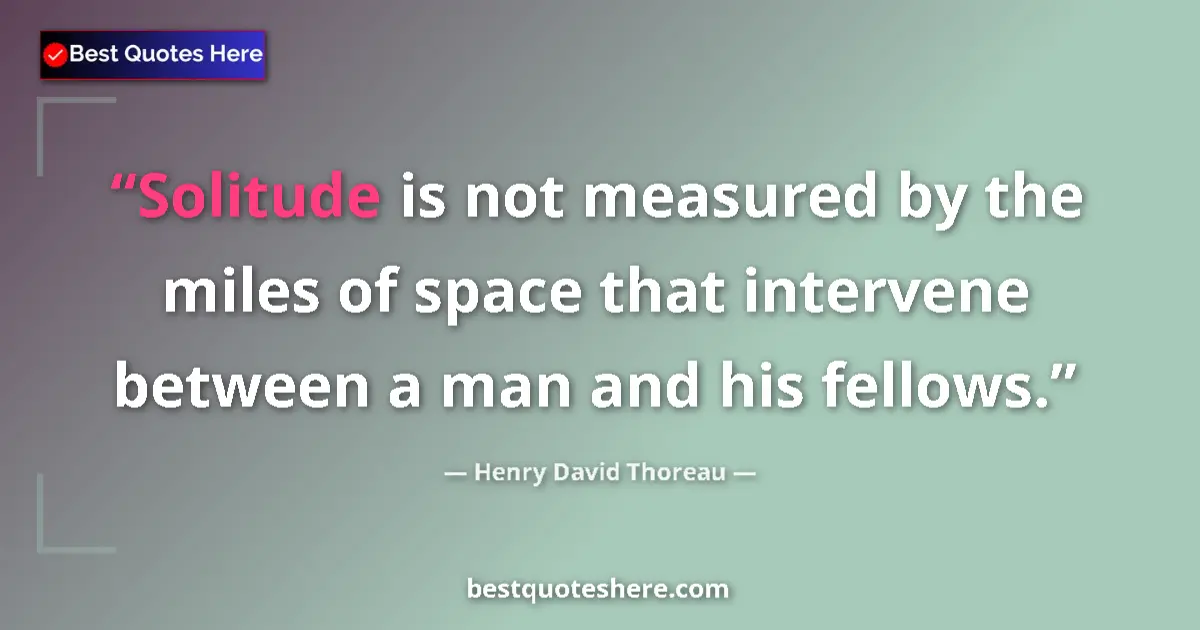 Henry David Thoreau Quote: "Solitude is not measured by the miles of space that..." Henry David Thoreau quote: "Solitude is not measured by the miles of space that..."