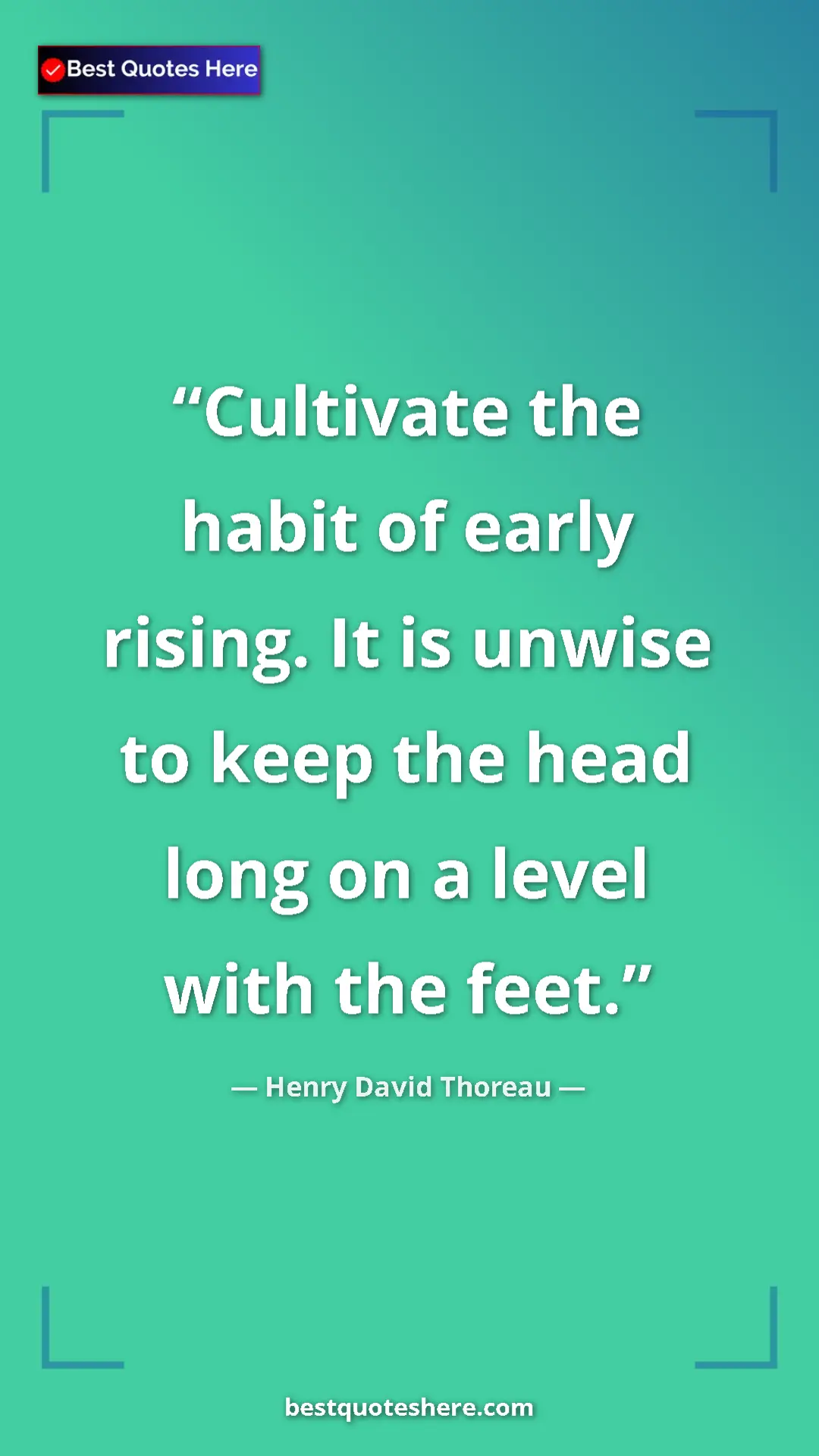 Henry David Thoreau Quote Card: "Cultivate the habit of early rising. It is unwise to keep..." Pinterest quote poster by Henry David Thoreau: "Cultivate the habit of early rising. It is unwise to keep..."