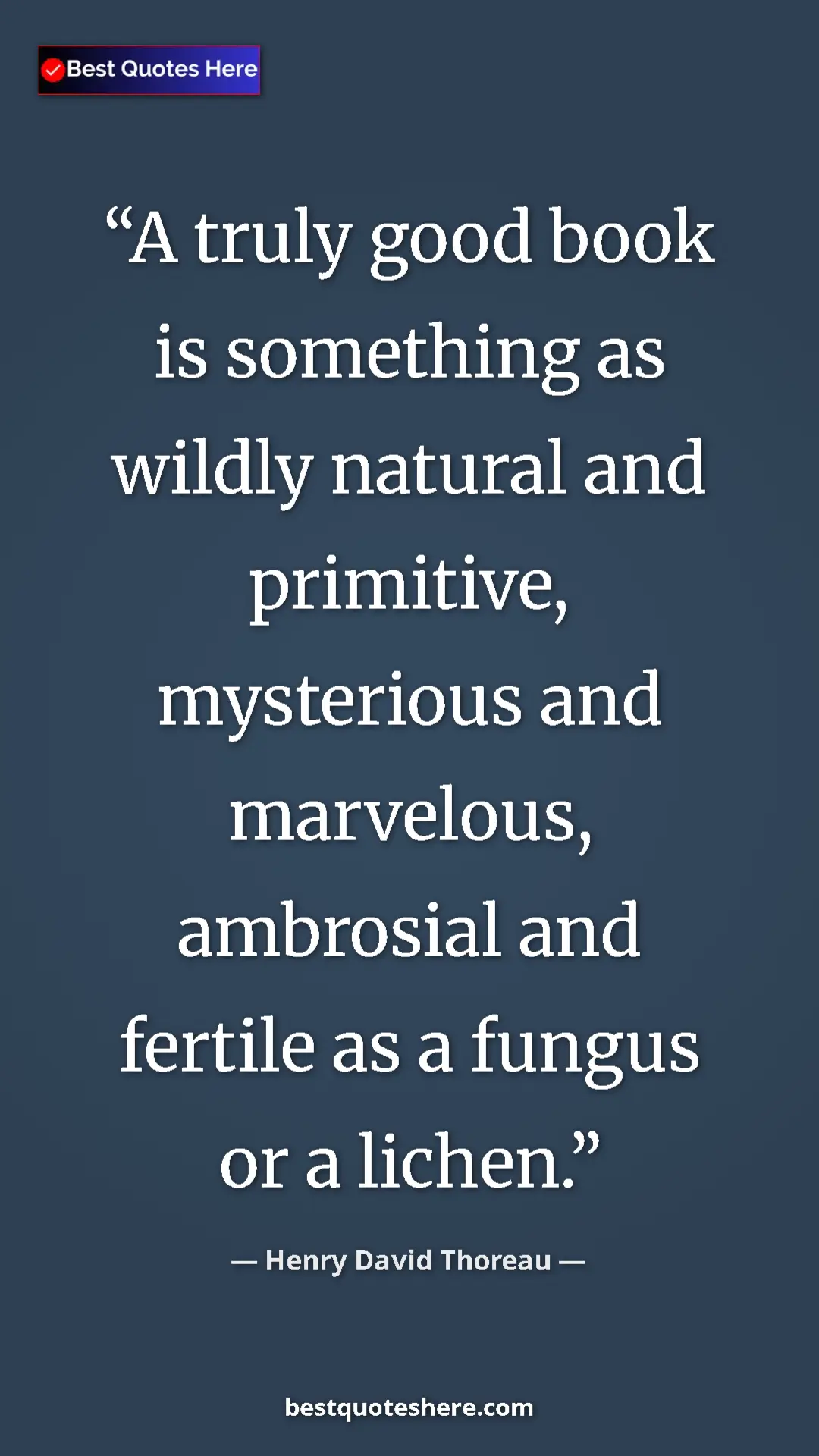 Henry David Thoreau Quote Card: "A truly good book is something as wildly natural and..." Pinterest quote poster by Henry David Thoreau: "A truly good book is something as wildly natural and..."