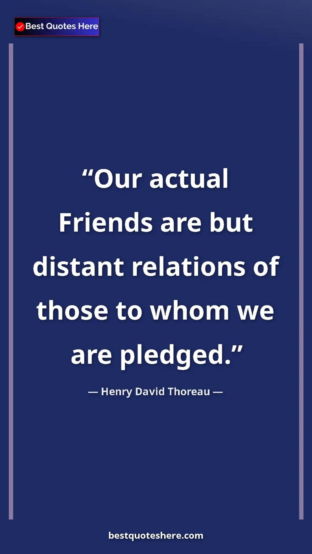 Henry David Thoreau Quote Card: "Our actual Friends are but distant relations of those to..." Pinterest quote poster by Henry David Thoreau: "Our actual Friends are but distant relations of those to..."
