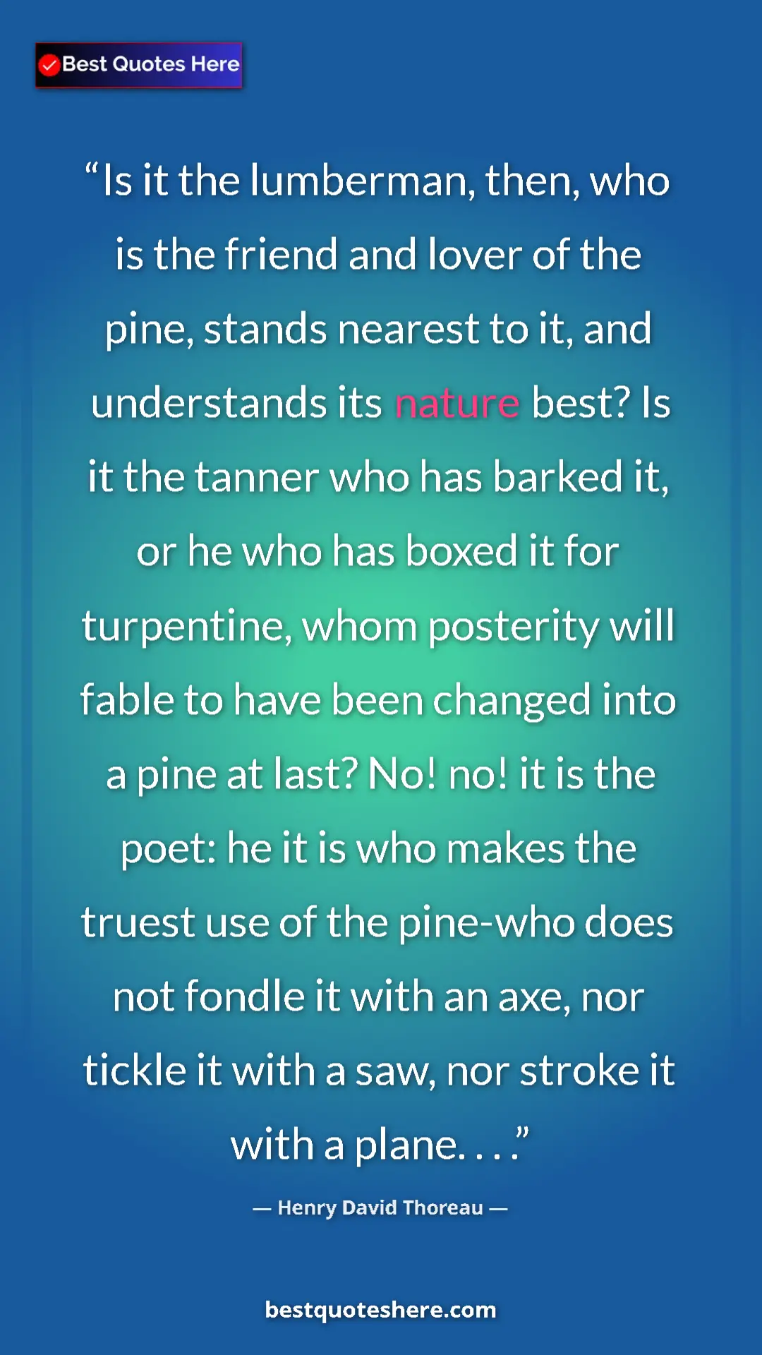 Henry David Thoreau Quote Card: "Is it the lumberman, then, who is the friend and lover of..." Pinterest quote poster by Henry David Thoreau: "Is it the lumberman, then, who is the friend and lover of..."
