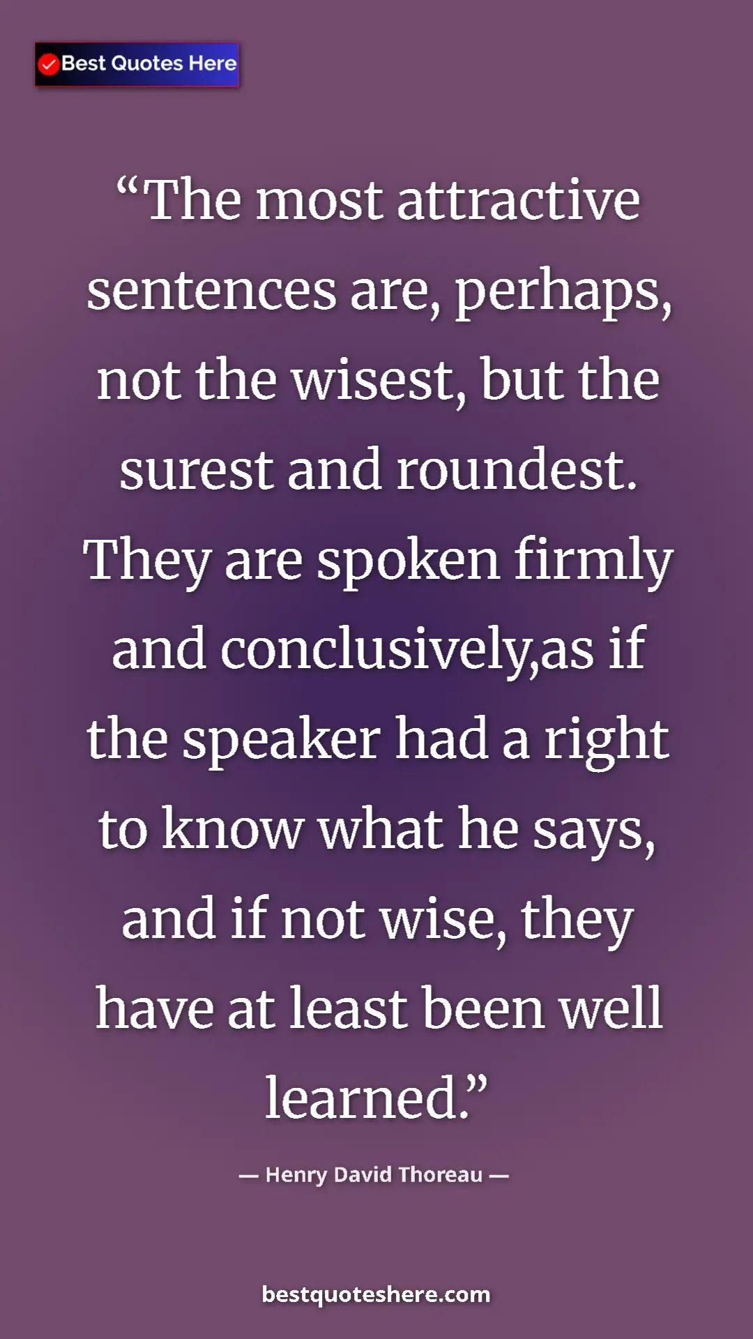 Henry David Thoreau Quote Card: "The most attractive sentences are, perhaps, not the wisest,..." Pinterest quote poster by Henry David Thoreau: "The most attractive sentences are, perhaps, not the wisest,..."