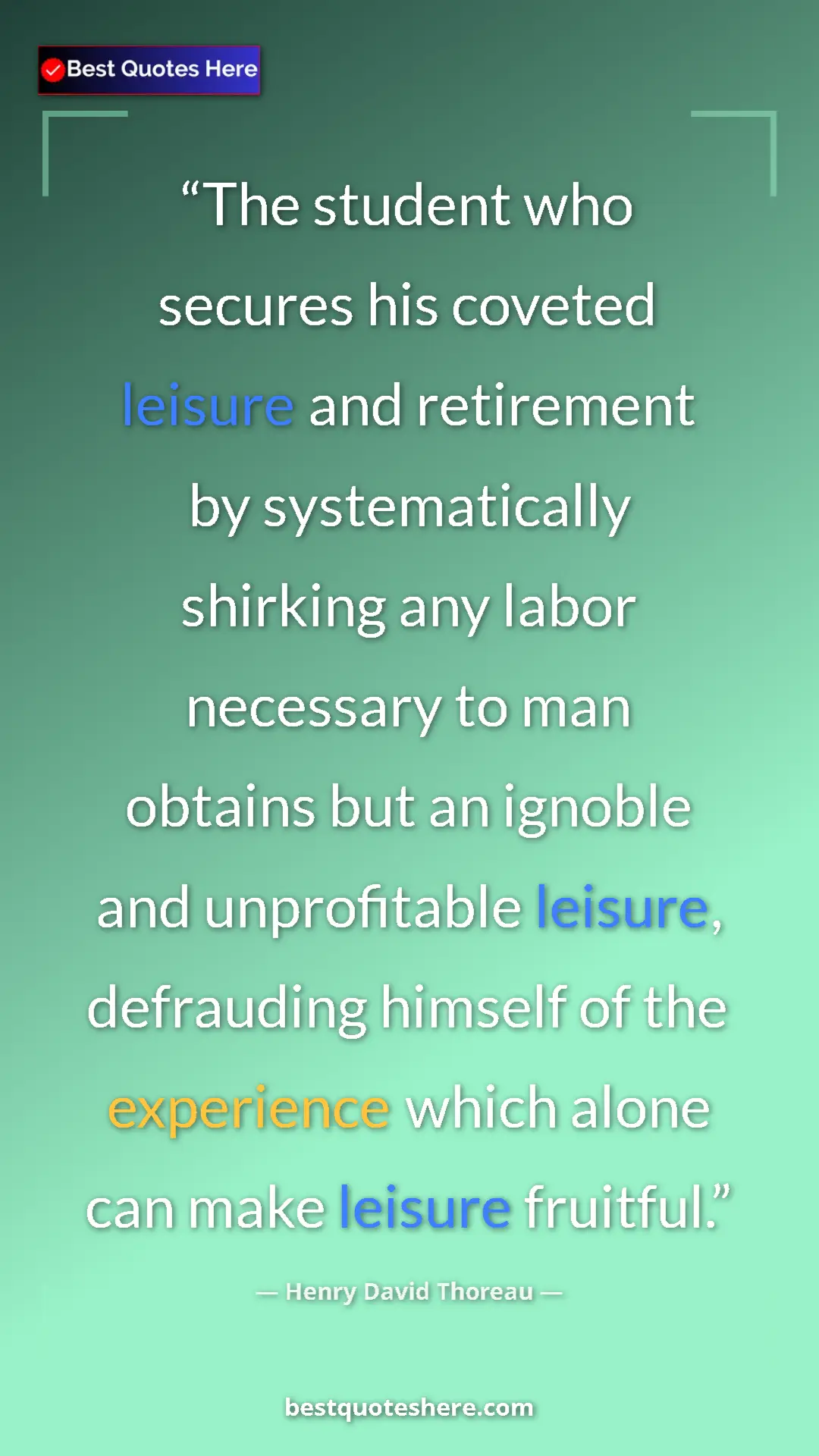 Henry David Thoreau Quote Card: "The student who secures his coveted leisure and retirement..." Pinterest quote poster by Henry David Thoreau: "The student who secures his coveted leisure and retirement..."