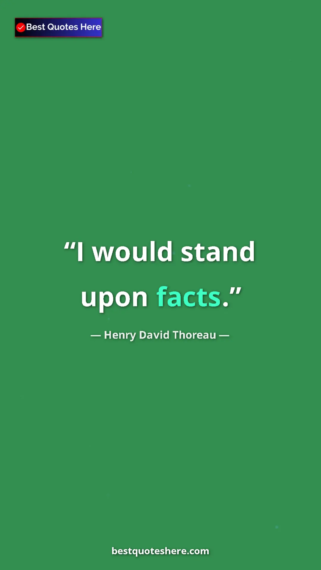 Henry David Thoreau Quote Card: "I would stand upon facts." Pinterest quote poster by Henry David Thoreau: "I would stand upon facts."