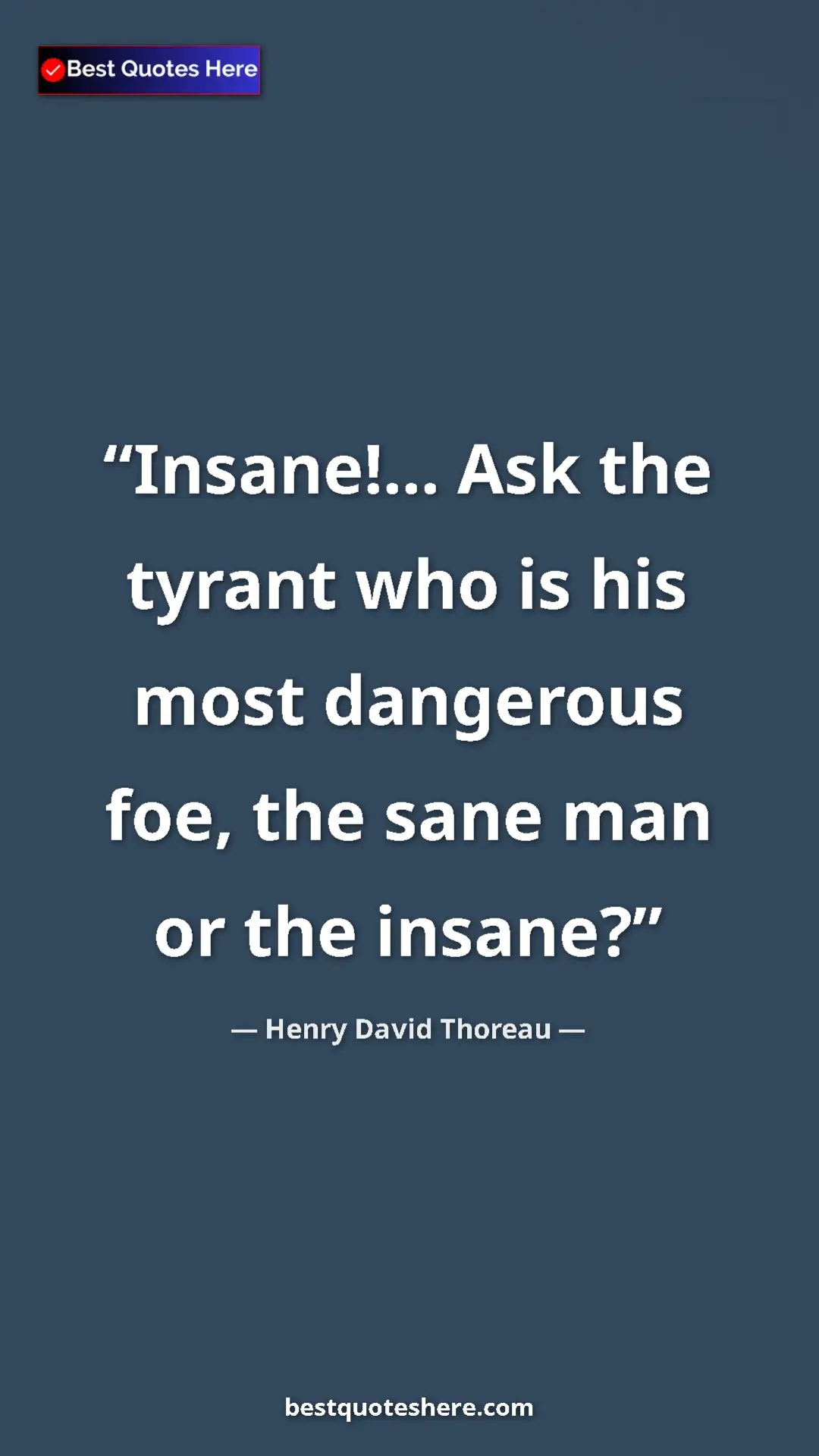 Henry David Thoreau Quote Card: "Insane!... Ask the tyrant who is his most dangerous foe,..." Pinterest quote poster by Henry David Thoreau: "Insane!... Ask the tyrant who is his most dangerous foe,..."