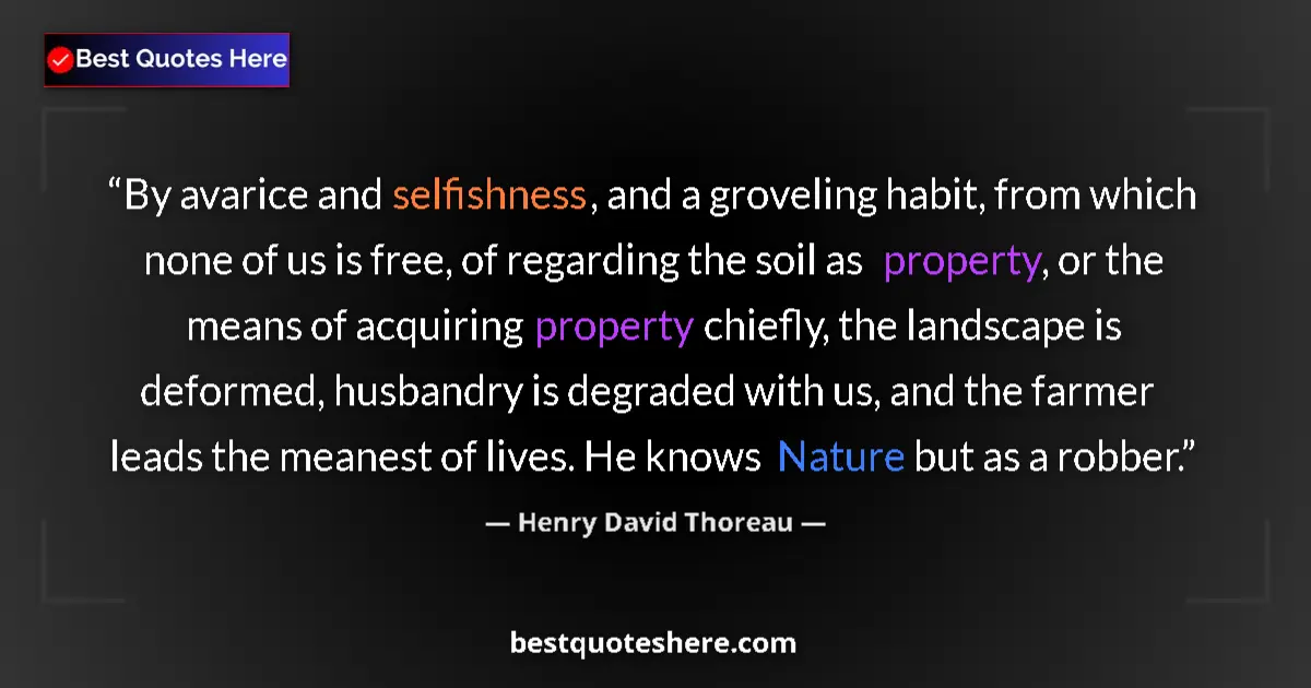 Quote by Henry David Thoreau: By avarice and selfishness, and a groveling habit, from which none of us is free, of regarding the s...