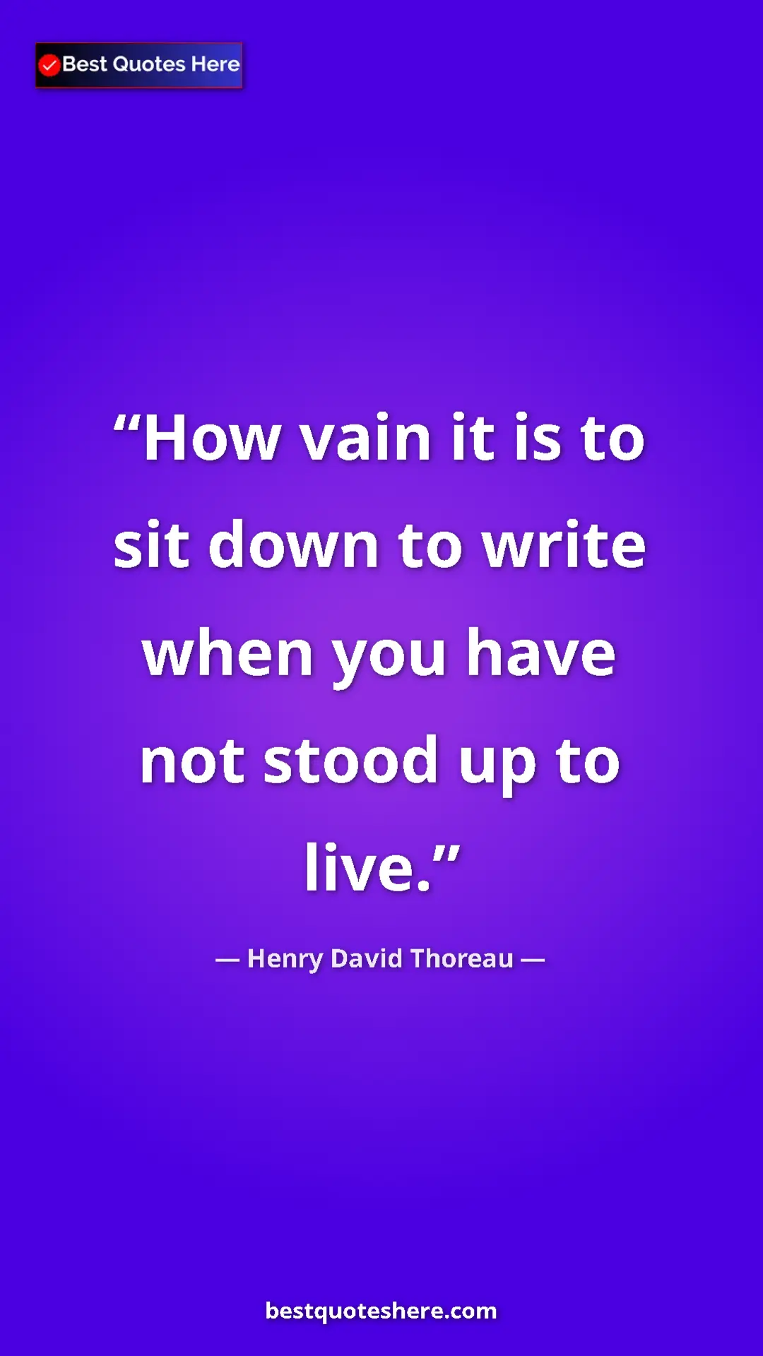 Henry David Thoreau Quote Card: "How vain it is to sit down to write when you have not stood..." Pinterest quote poster by Henry David Thoreau: "How vain it is to sit down to write when you have not stood..."