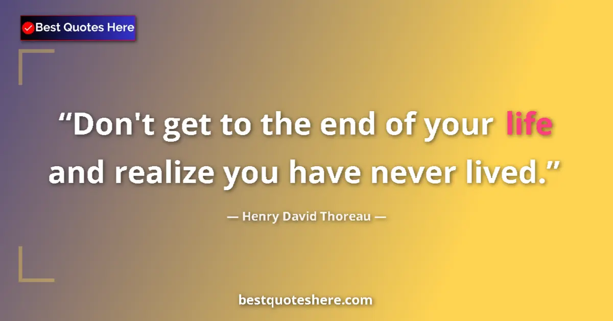 Image for the quote by Henry David Thoreau: Don't get to the end of your life and realize you have never lived....