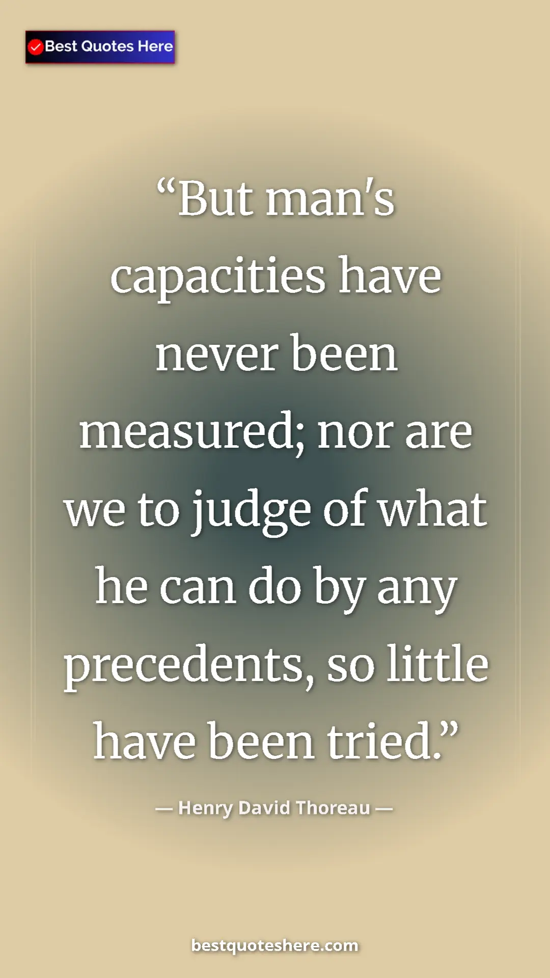 Henry David Thoreau Quote Card: "But man's capacities have never been measured; nor are we..." Pinterest quote poster by Henry David Thoreau: "But man's capacities have never been measured; nor are we..."