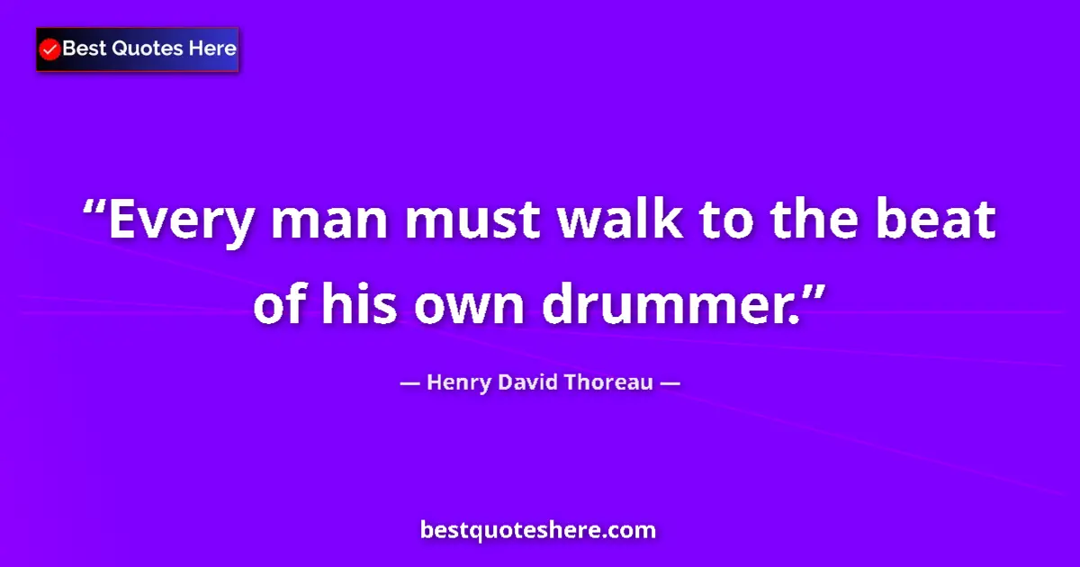 Image for the quote by Henry David Thoreau: Every man must walk to the beat of his own drummer....