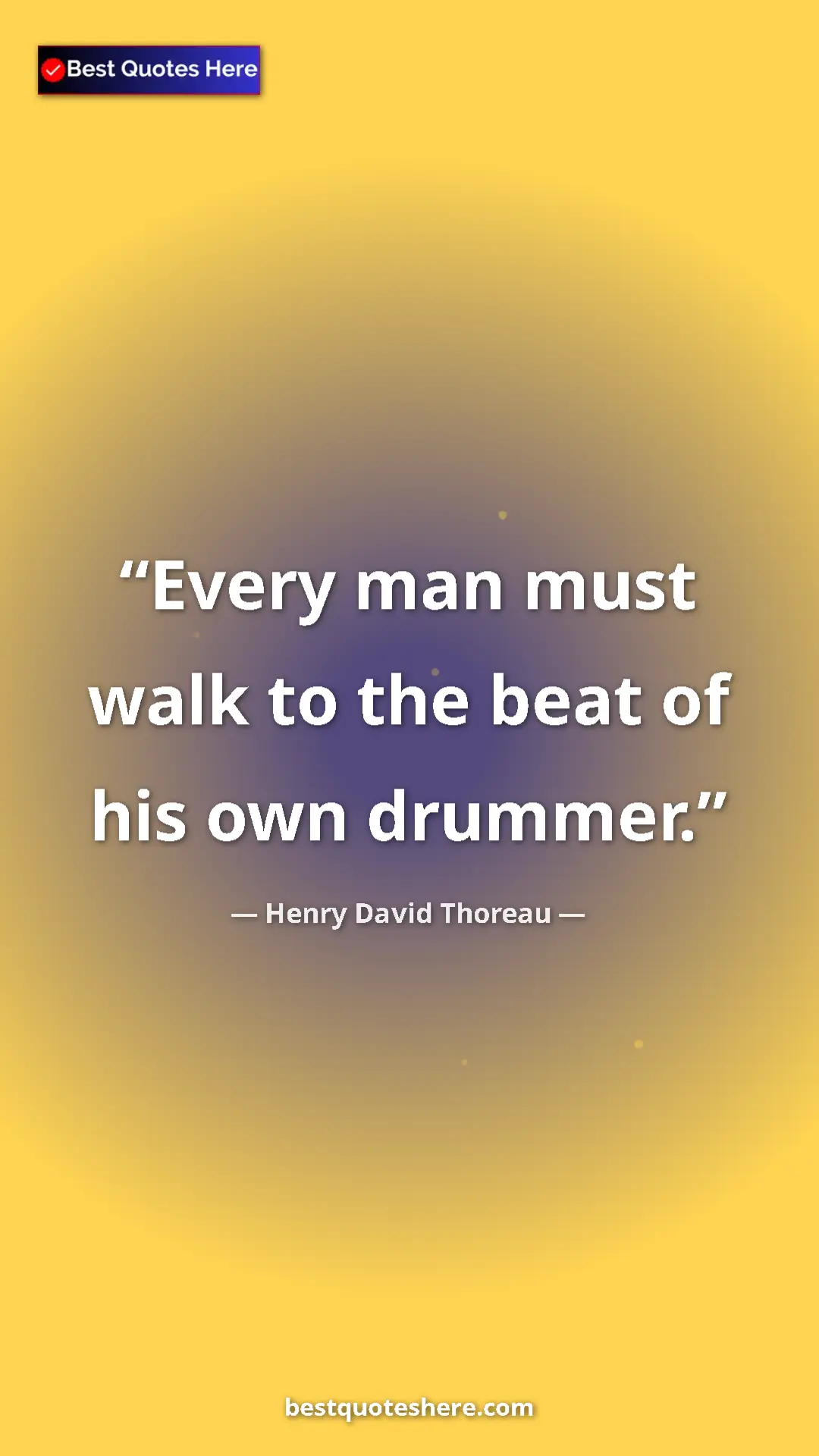 Henry David Thoreau Quote Card: "Every man must walk to the beat of his own drummer." Pinterest quote poster by Henry David Thoreau: "Every man must walk to the beat of his own drummer."