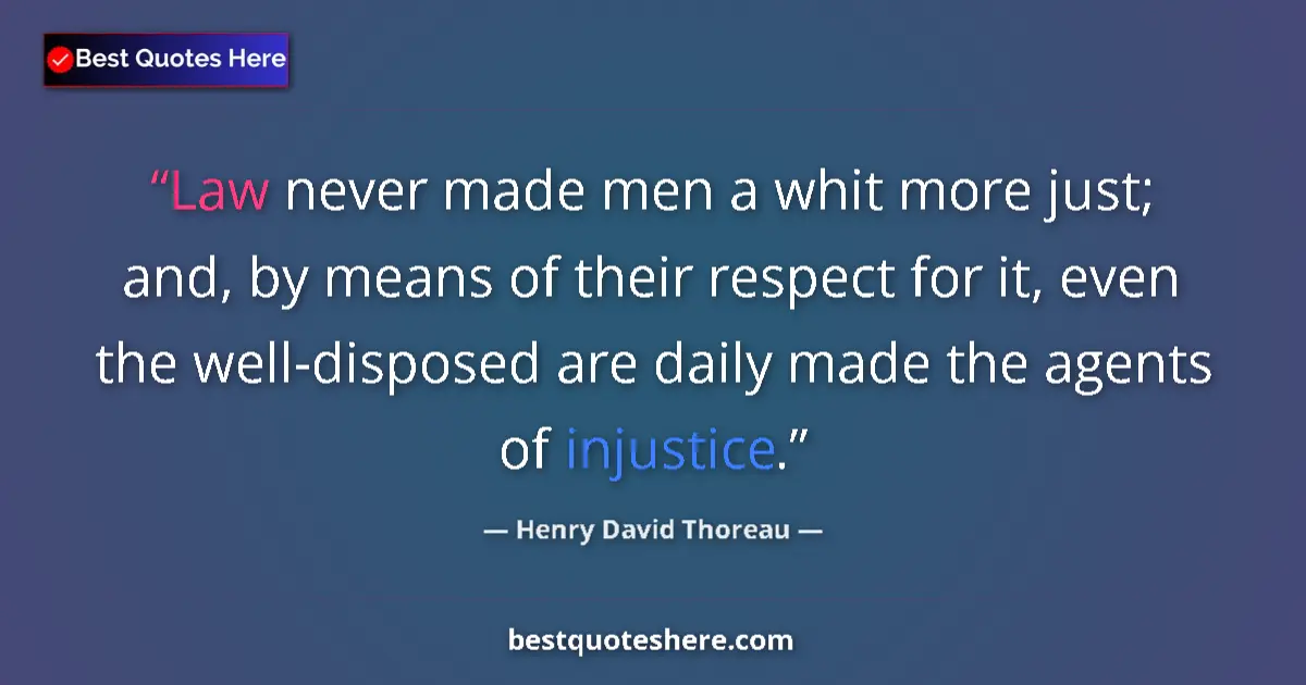 Quote by Henry David Thoreau: Law never made men a whit more just; and, by means