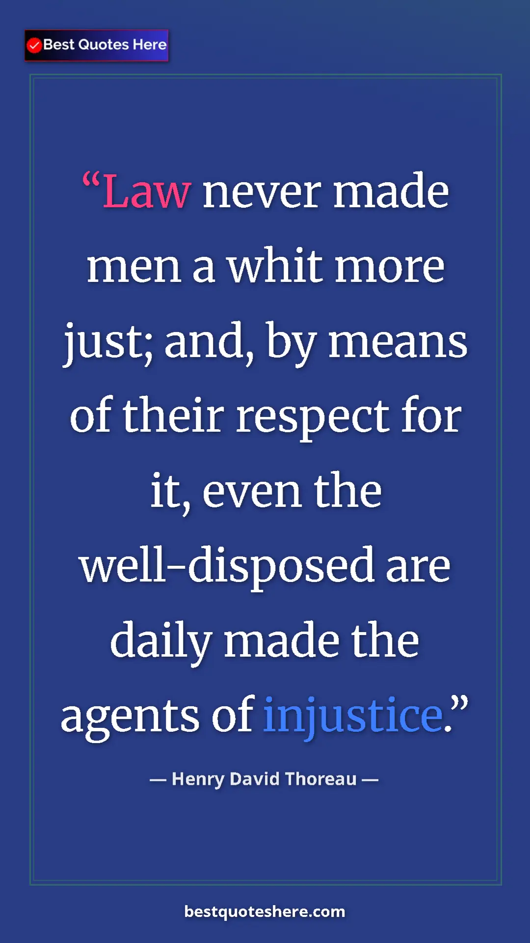 Henry David Thoreau Quote Card: "Law never made men a whit more just; and, by means of their..." Pinterest quote poster by Henry David Thoreau: "Law never made men a whit more just; and, by means of their..."