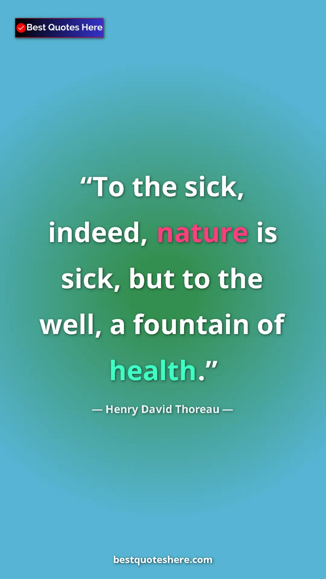 Henry David Thoreau Quote Card: "To the sick, indeed, nature is sick, but to the well, a..." Pinterest quote poster by Henry David Thoreau: "To the sick, indeed, nature is sick, but to the well, a..."