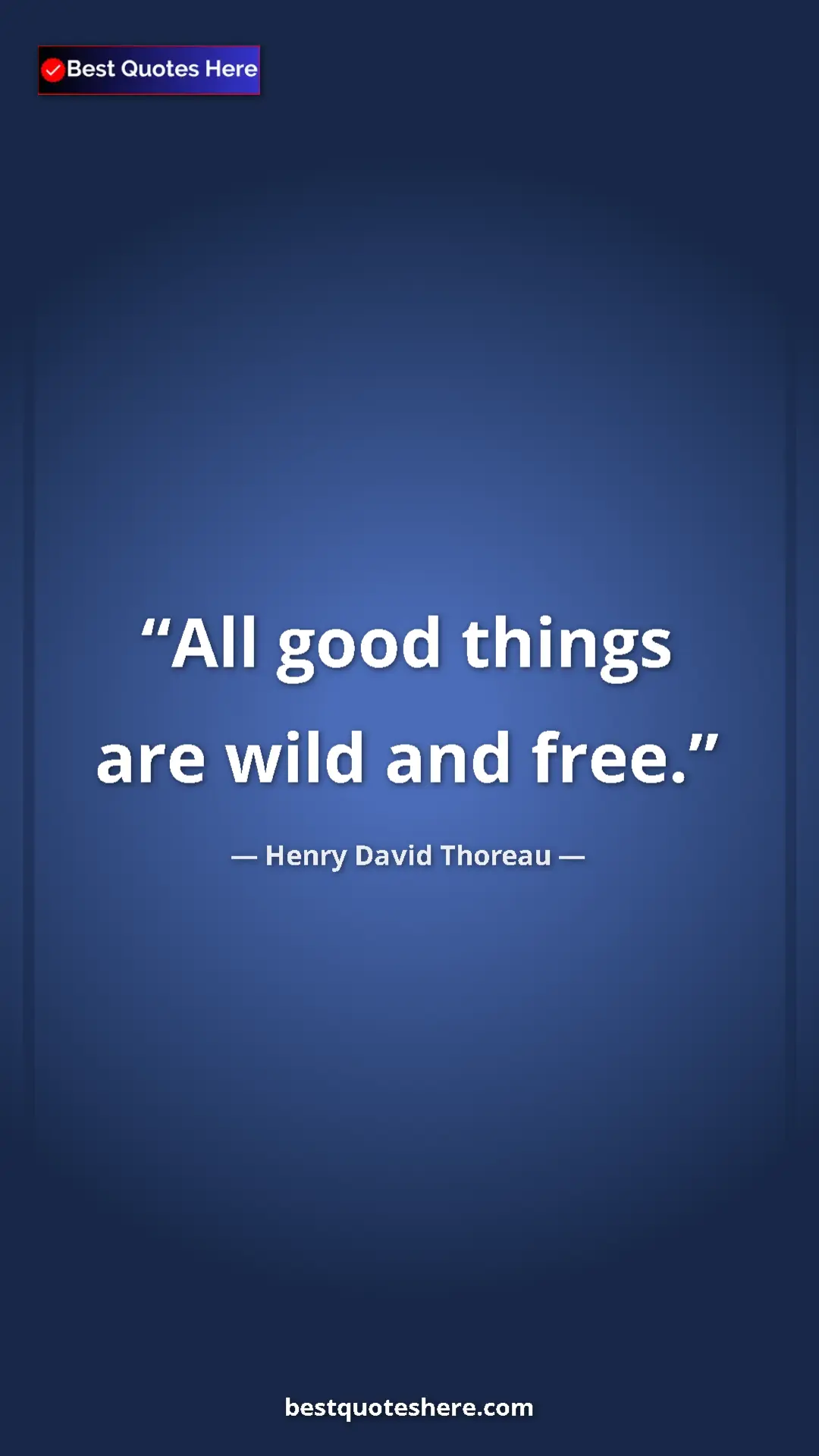 Henry David Thoreau Quote Card: "All good things are wild and free." Pinterest quote poster by Henry David Thoreau: "All good things are wild and free."