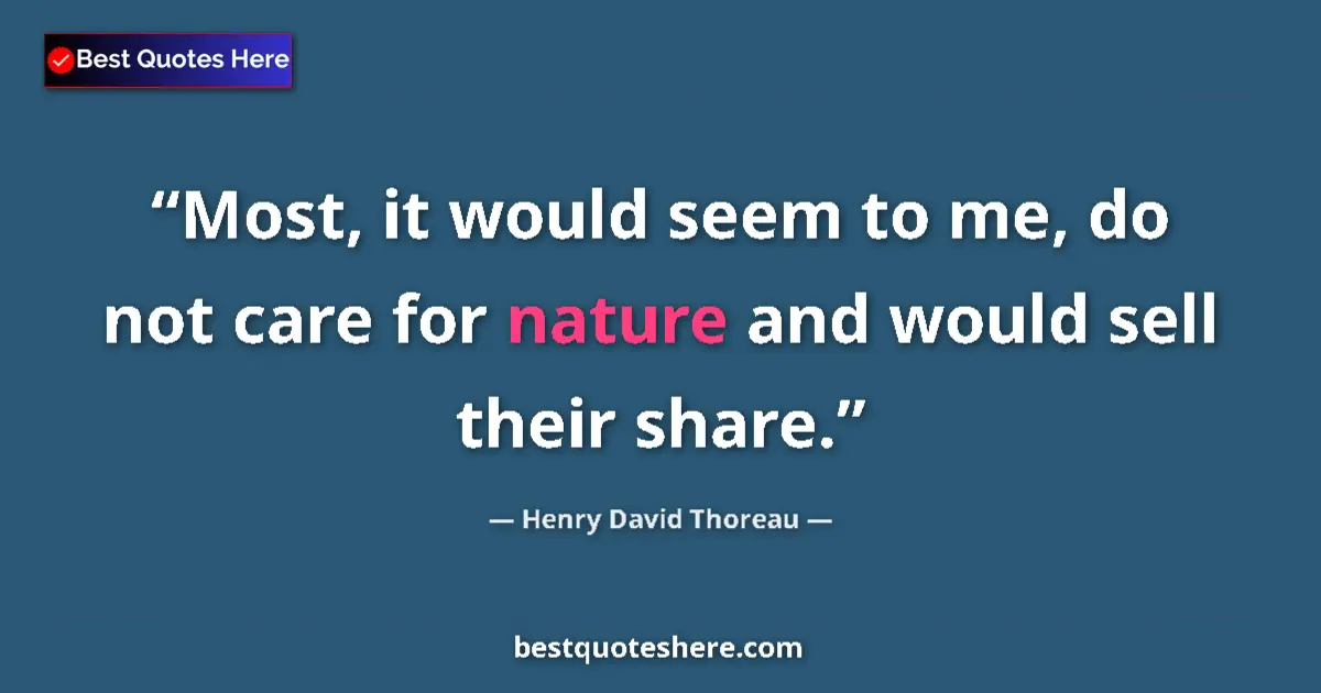 Henry David Thoreau Quote: "Most, it would seem to me, do not care for nature and would..." Henry David Thoreau quote: "Most, it would seem to me, do not care for nature and would..."