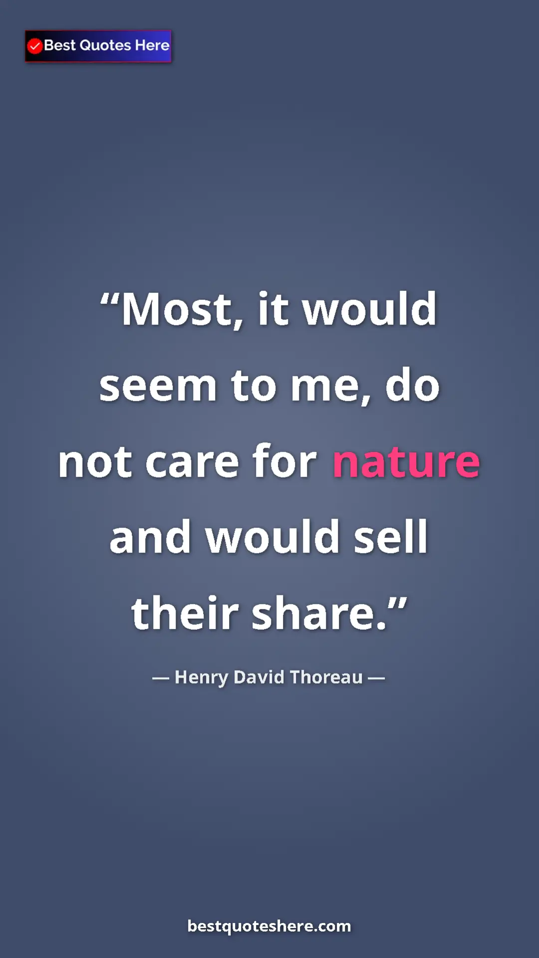 Henry David Thoreau Quote Card: "Most, it would seem to me, do not care for nature and would..." Pinterest quote poster by Henry David Thoreau: "Most, it would seem to me, do not care for nature and would..."
