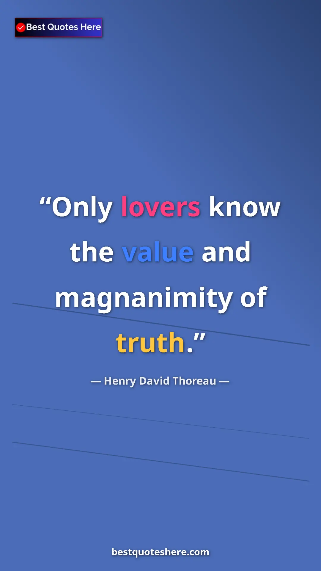 Henry David Thoreau Quote Card: "Only lovers know the value and magnanimity of truth." Pinterest quote poster by Henry David Thoreau: "Only lovers know the value and magnanimity of truth."