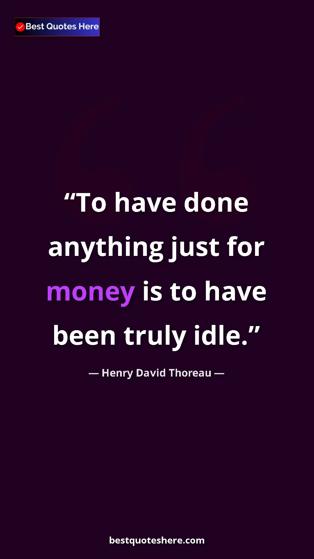 Henry David Thoreau Quote Card: "To have done anything just for money is to have been truly..." Pinterest quote poster by Henry David Thoreau: "To have done anything just for money is to have been truly..."
