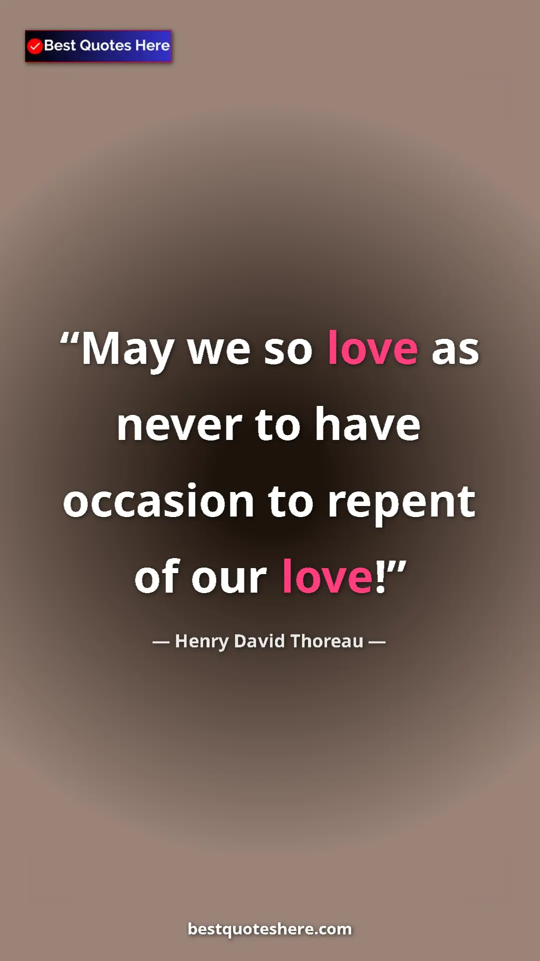 Henry David Thoreau Quote Card: "May we so love as never to have occasion to repent of our..." Pinterest quote poster by Henry David Thoreau: "May we so love as never to have occasion to repent of our..."