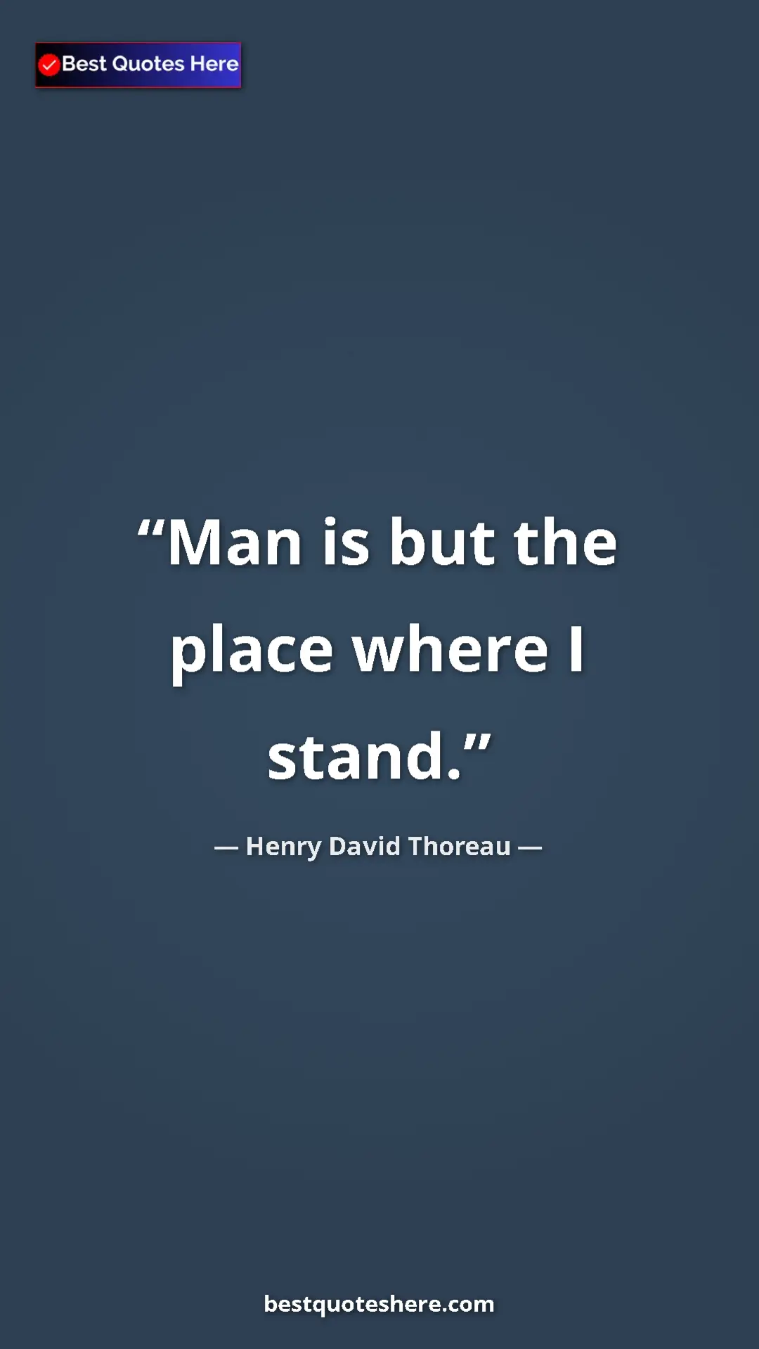 Henry David Thoreau Quote Card: "Man is but the place where I stand." Pinterest quote poster by Henry David Thoreau: "Man is but the place where I stand."